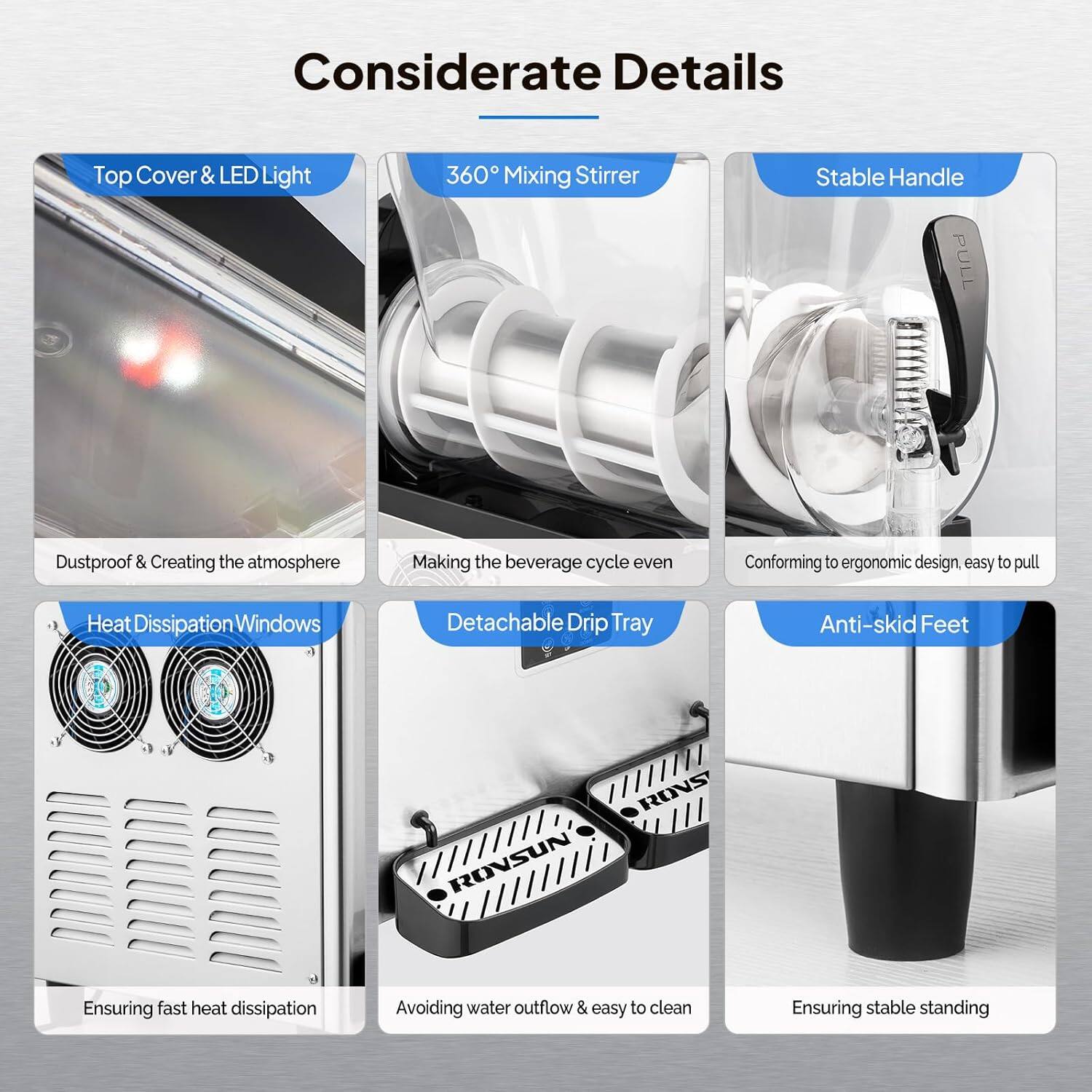 Considerate Details

- Top Cover & LED Light
  - Dustproof & Creating the atmosphere

- 360° Mixing Stirrer
  - Making the beverage cycle even

- Stable Handle
  - Conforming to ergonomic design, easy to pull

- Heat Dissipation Windows
  - Ensuring fast heat dissipation

- Detachable Drip Tray
  - Avoiding water outflow & easy to clean

- Anti-skid Feet
  - Ensuring stable standing