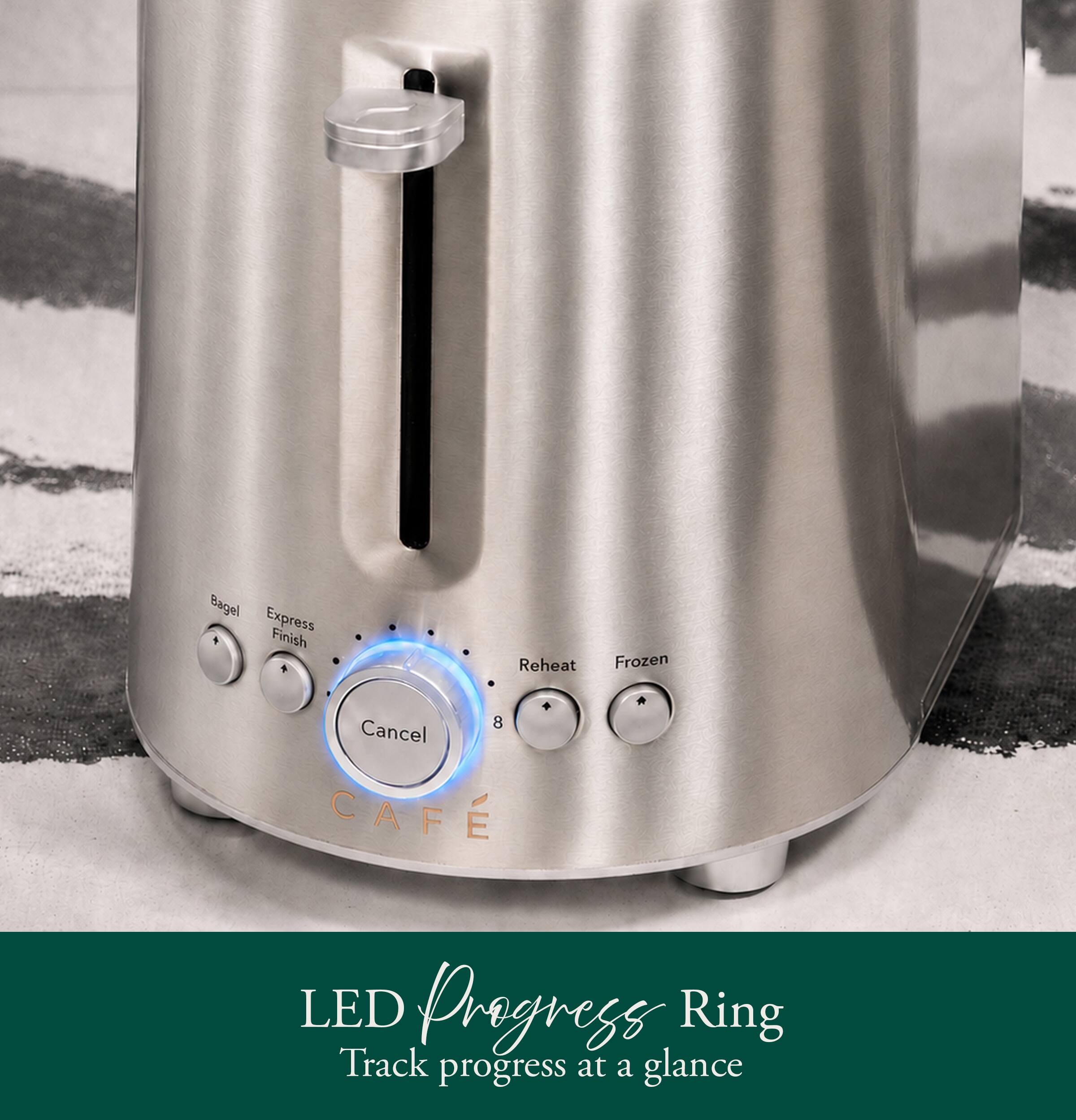 Bagel Express Finish  
Reheat  
Frozen  
Cancel  
CAFE  

LED Progress Ring  
Track progress at a glance