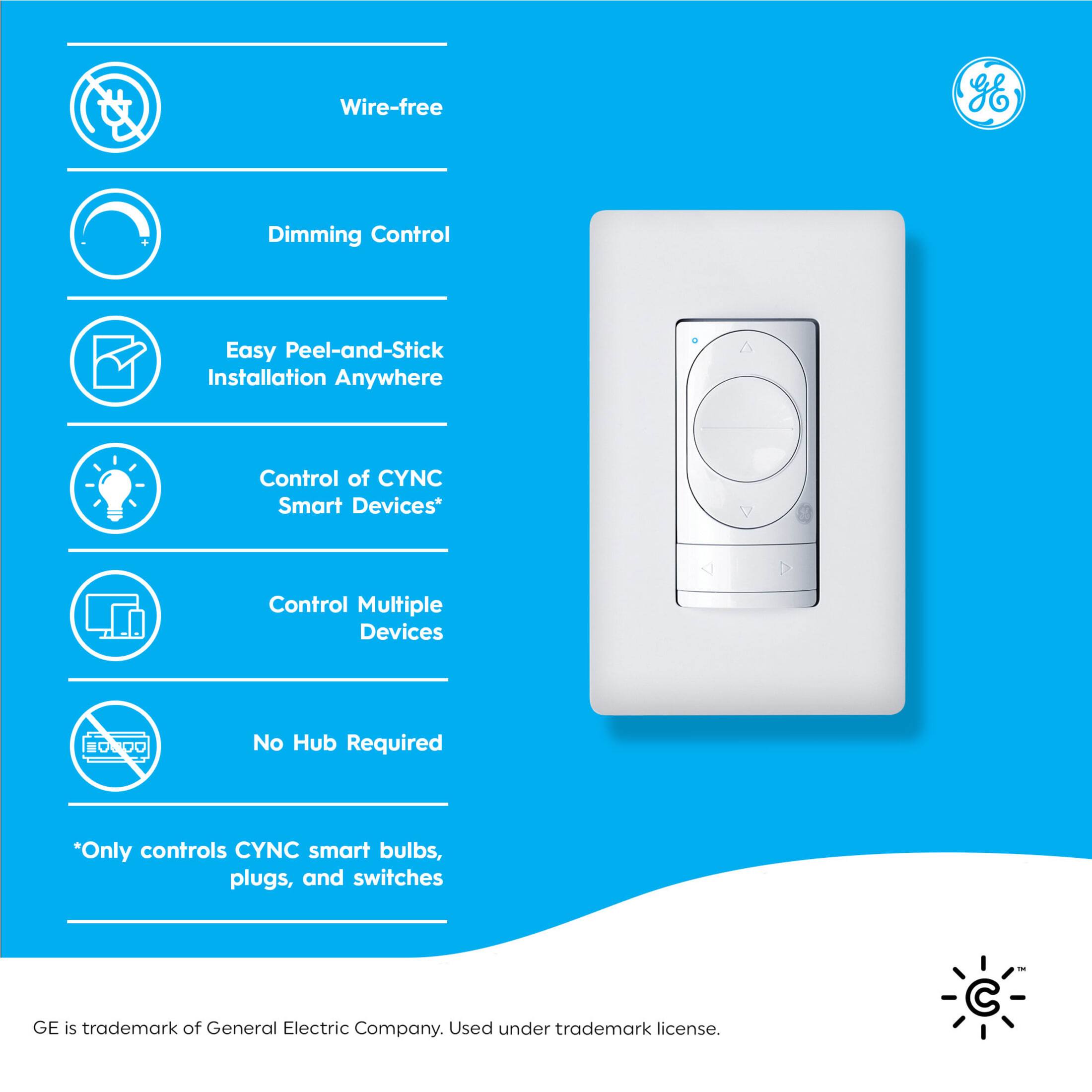Wire-free  
Dimming Control  
Easy Peel-and-Stick Installation Anywhere  
Control of CYNC Smart Devices*  
Control Multiple Devices  
No Hub Required  

*Only controls CYNC smart bulbs, plugs, and switches  

GE is trademark of General Electric Company. Used under trademark license.