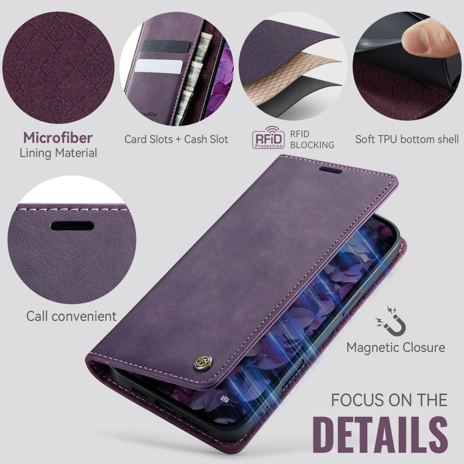 Microfiber Lining Material  
Card Slots + Cash Slot  
RFID Blocking  
Soft TPU bottom shell  
Call convenient  
Magnetic Closure  
FOCUS ON THE DETAILS