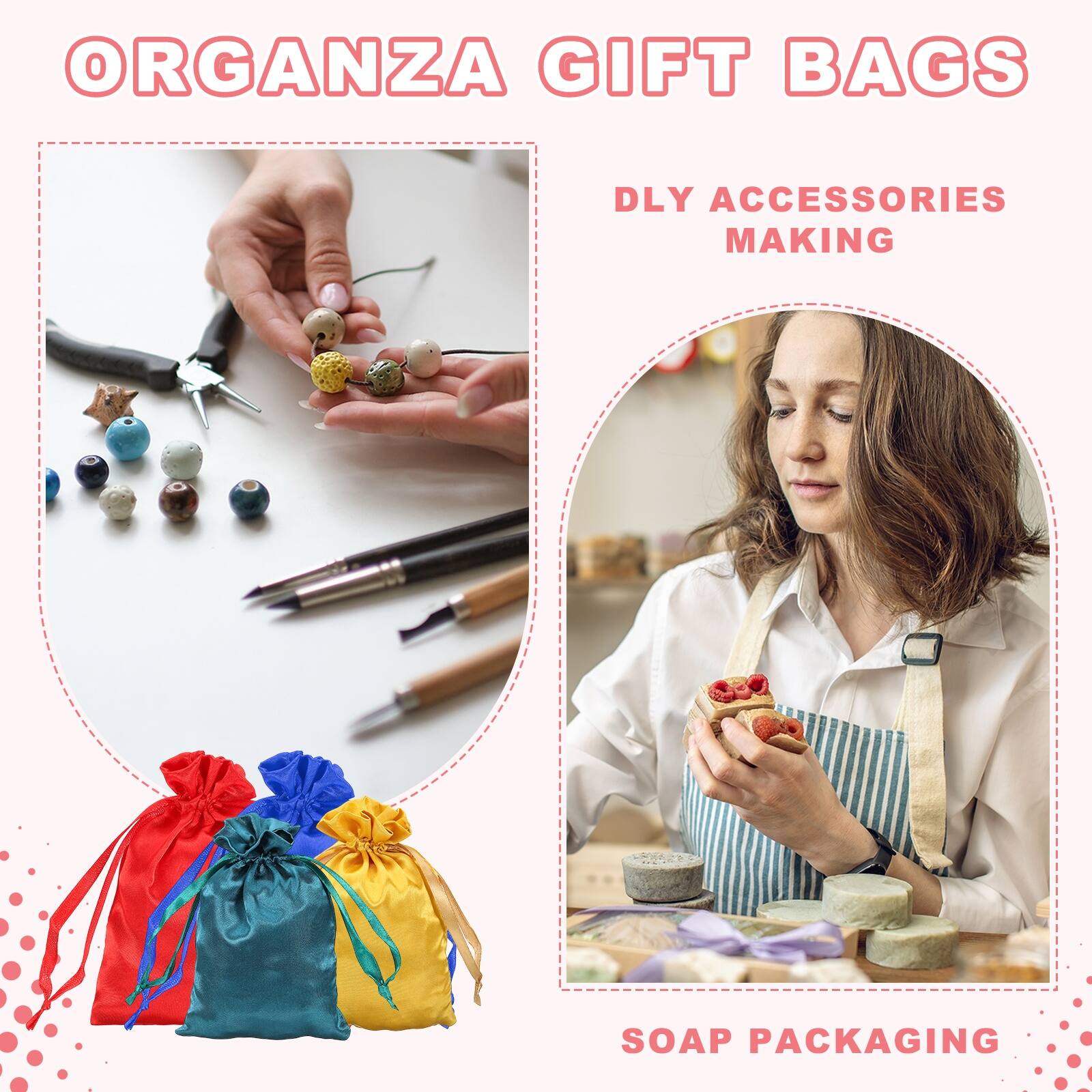 ORGANZA GIFT BAGS  
DLY ACCESSORIES MAKING  
SOAP PACKAGING