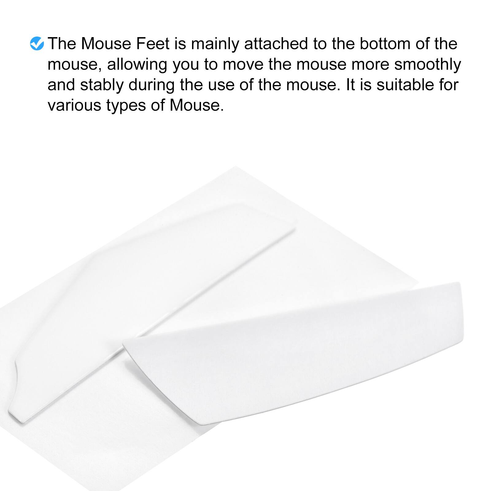 The Mouse Feet is mainly attached to the bottom of the mouse, allowing you to move the mouse more smoothly and stably during the use of the mouse. It is suitable for various types of Mouse.