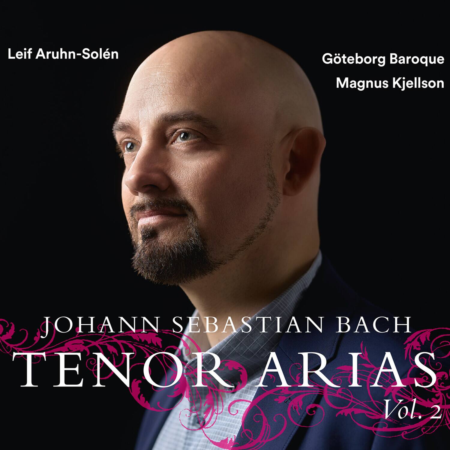 Leif Aruhn-Sølén  
Göteborg Baroque  
Magnus Kjellson  

JOHANN SEBASTIAN BACH  
TENOR ARIAS  
Vol. 2
