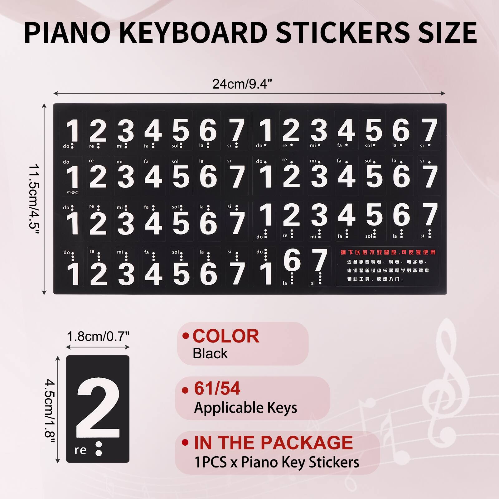 PIANO KEYBOARD STICKERS SIZE

24cm/9.4"  
11.5cm/4.5"  
1.8cm/0.7"  
4.5cm/1.8"

- COLOR: Black
- 61/54 Applicable Keys
- IN THE PACKAGE: 1PCS x Piano Key Stickers