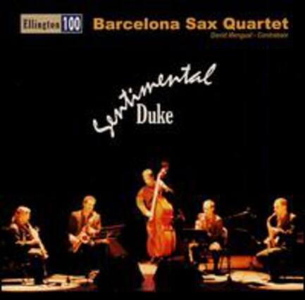 Ellington 100
Barcelona Sax Quartet
Sentimental Duke