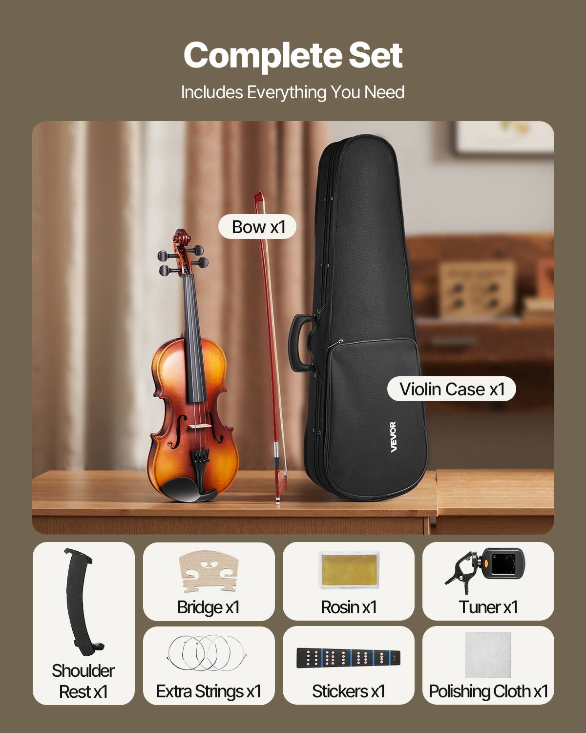 Complete Set  
Includes Everything You Need  

- Bow x1  
- Violin Case x1  
- Bridge x1  
- Rosin x1  
- Tuner x1  
- Shoulder Rest x1  
- Extra Strings x1  
- Stickers x1  
- Polishing Cloth x1