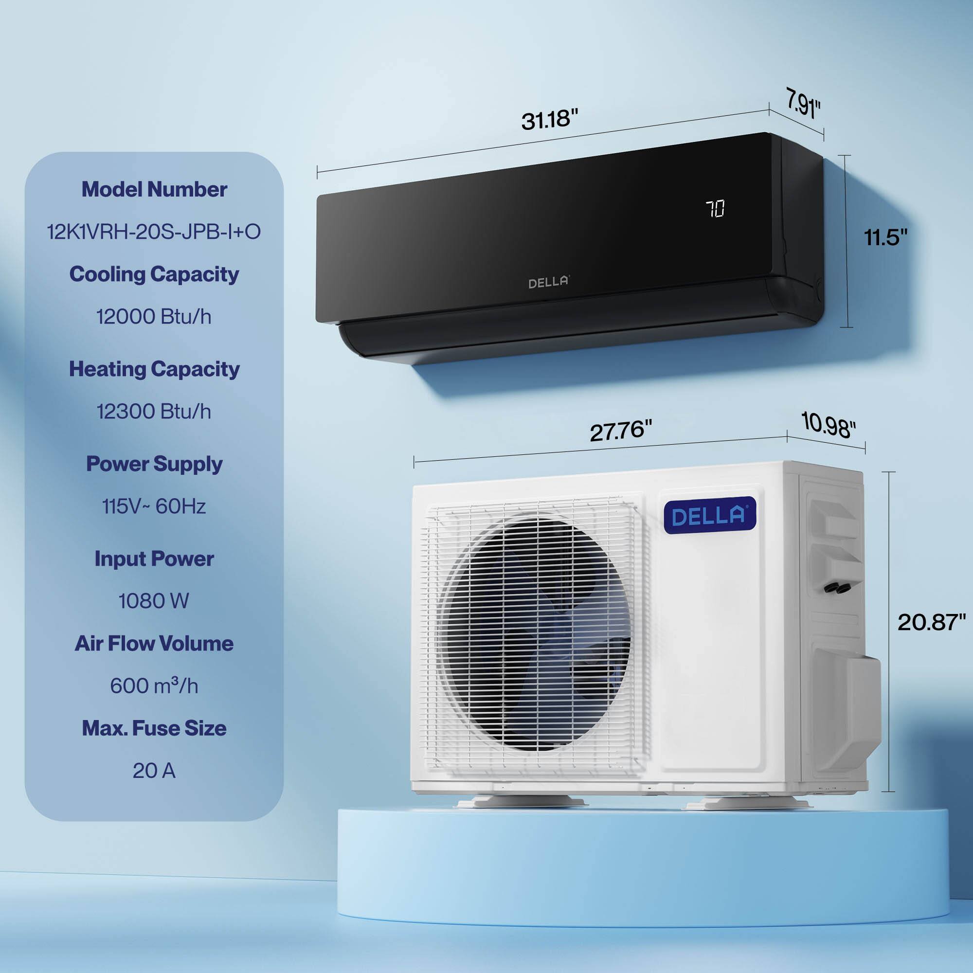 Model Number: 12K1VRH-20S-JPB-I+O  
Cooling Capacity: 12000 Btu/h  
Heating Capacity: 12300 Btu/h  
Power Supply: 115V-60Hz  
Input Power: 1080 W  
Air Flow Volume: 600 m³/h  
Max. Fuse Size: 20 A  

Dimensions:  
- Width: 31.18"  
- Height: 7.91"  
- Depth: 11.5"  
- Width (indoor unit): 27.76"  
- Height (indoor unit): 10.98"  
- Depth (indoor unit): 20.87"