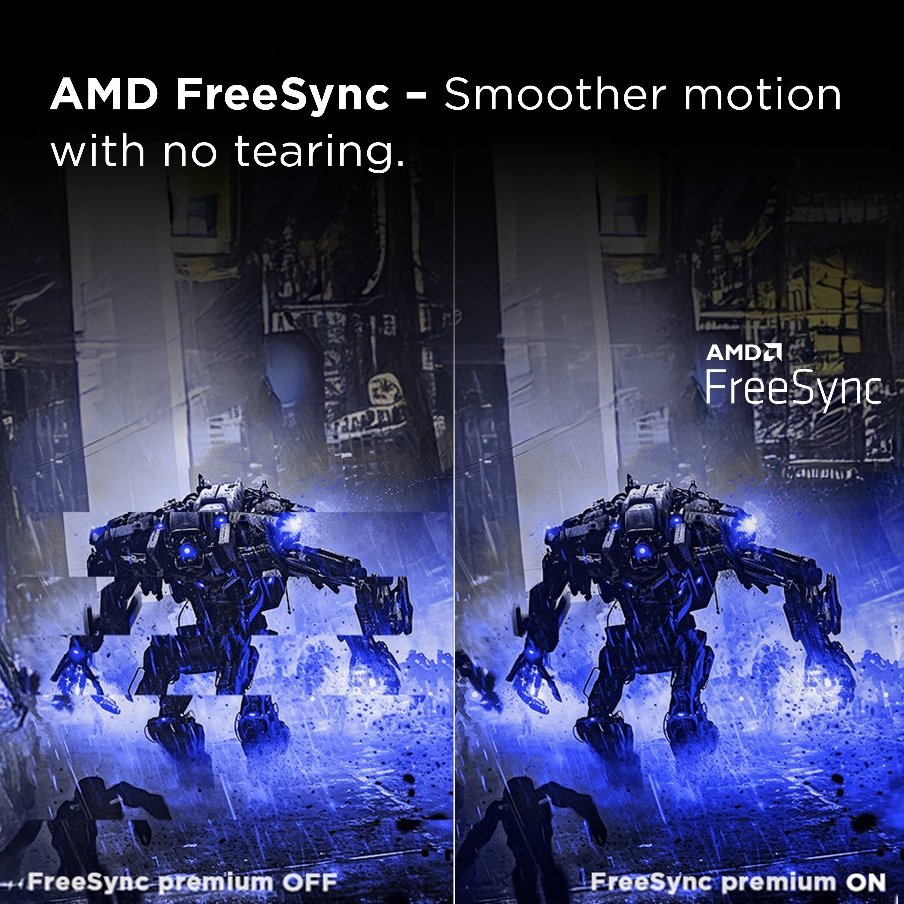 AMD FreeSync - Smoother motion with no tearing.  
AMD FreeSync premium OFF  
FreeSync premium ON