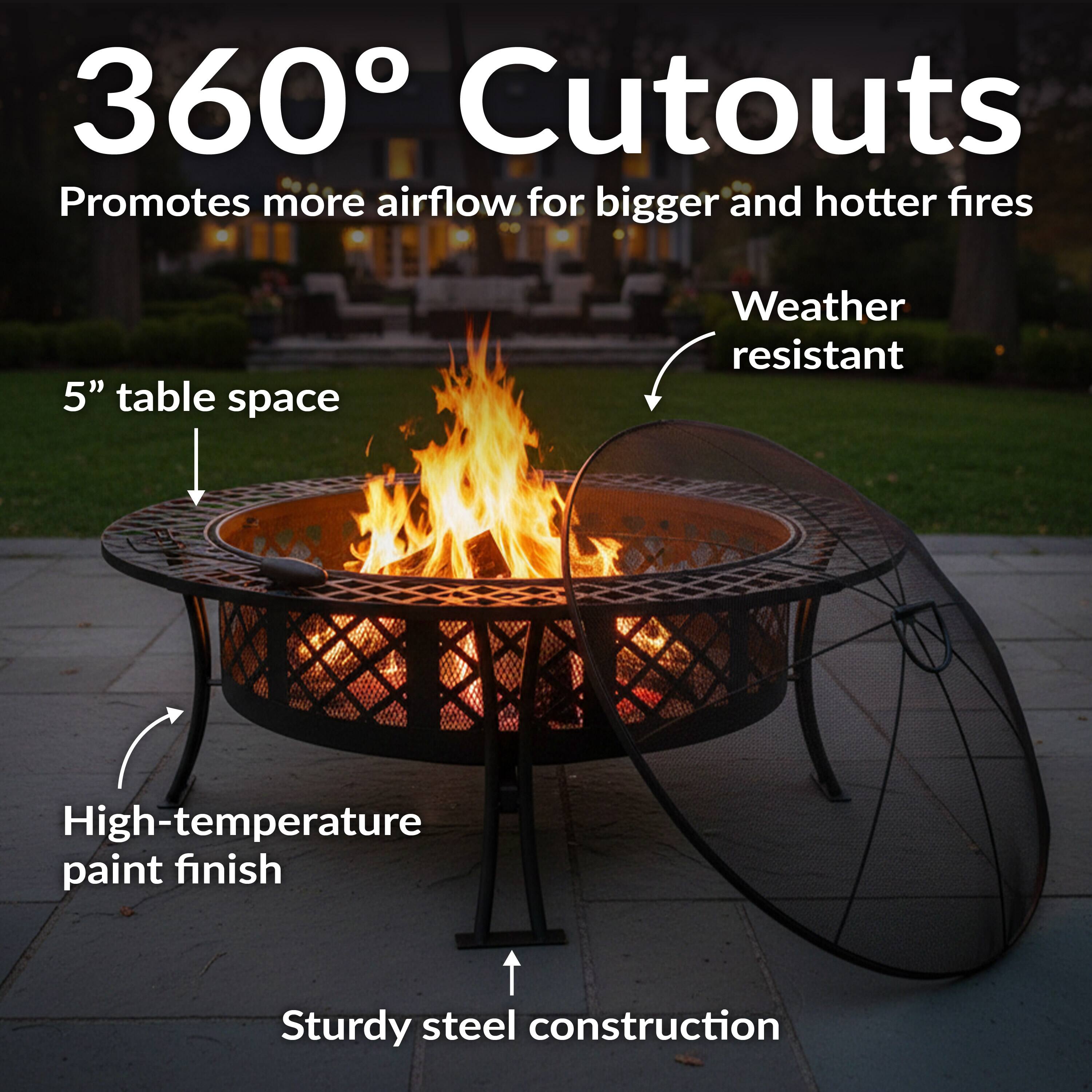 360° Cutouts  
Promotes more airflow for bigger and hotter fires  
5" table space  
Weather resistant  
High-temperature paint finish  
Sturdy steel construction