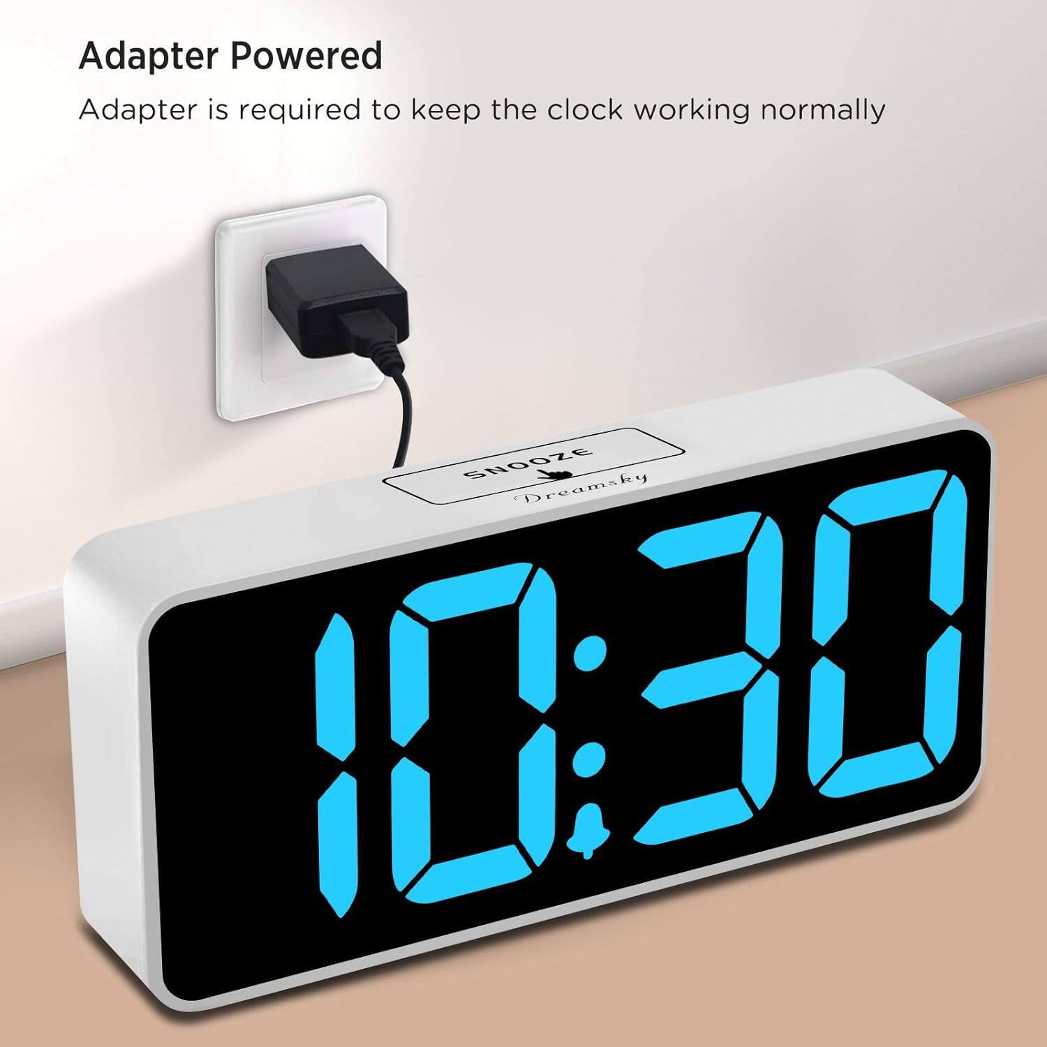 Adapter Powered  
Adapter is required to keep the clock working normally  

SNOOZE  
Dreamsky  

10:30