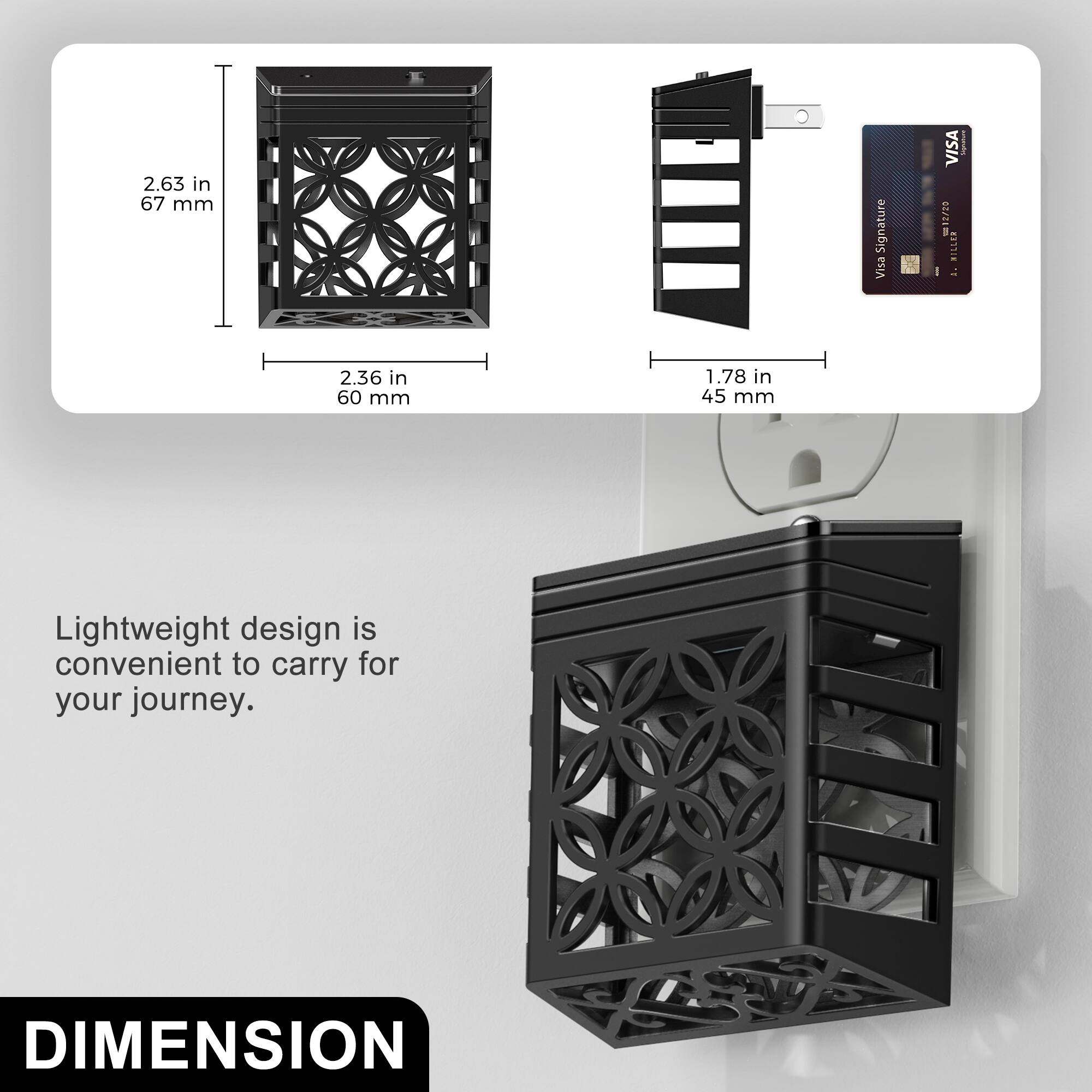 2.63 in 67 mm  
Signature Visa  
VISA 12/20 MILLEN A.  
COMPLETURE  
2.36 in 60 mm  
1.78 in 45 mm  
Lightweight design is convenient to carry for your journey.  
DIMENSION
