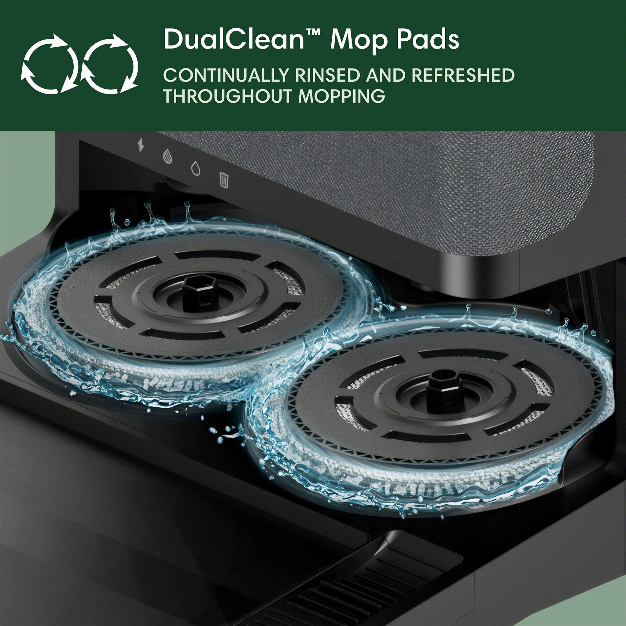 DualClean M Pads are continuously rinsed and refreshed throughout mopping.