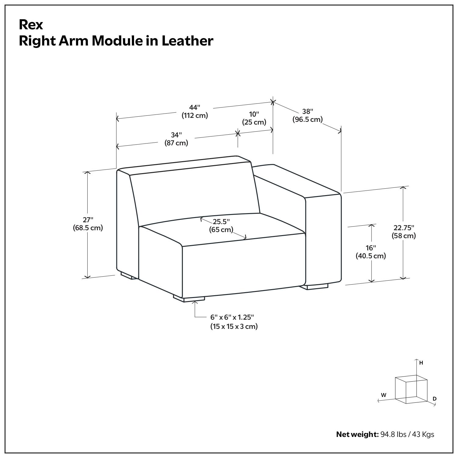 Rex Right Arm Module in Leather

- 44" (112 cm)
- 34" (87 cm)
- 10" (25 cm)
- 38" (96.5 cm)
- 27" (68.5 cm)
- 25.5" (65 cm)
- 22.75" (58 cm)
- 16" (40.5 cm)
- 6" x 6" x 1.25" (15 x 15 x 3 cm)

Net weight: 94.8 lbs / 43 Kgs