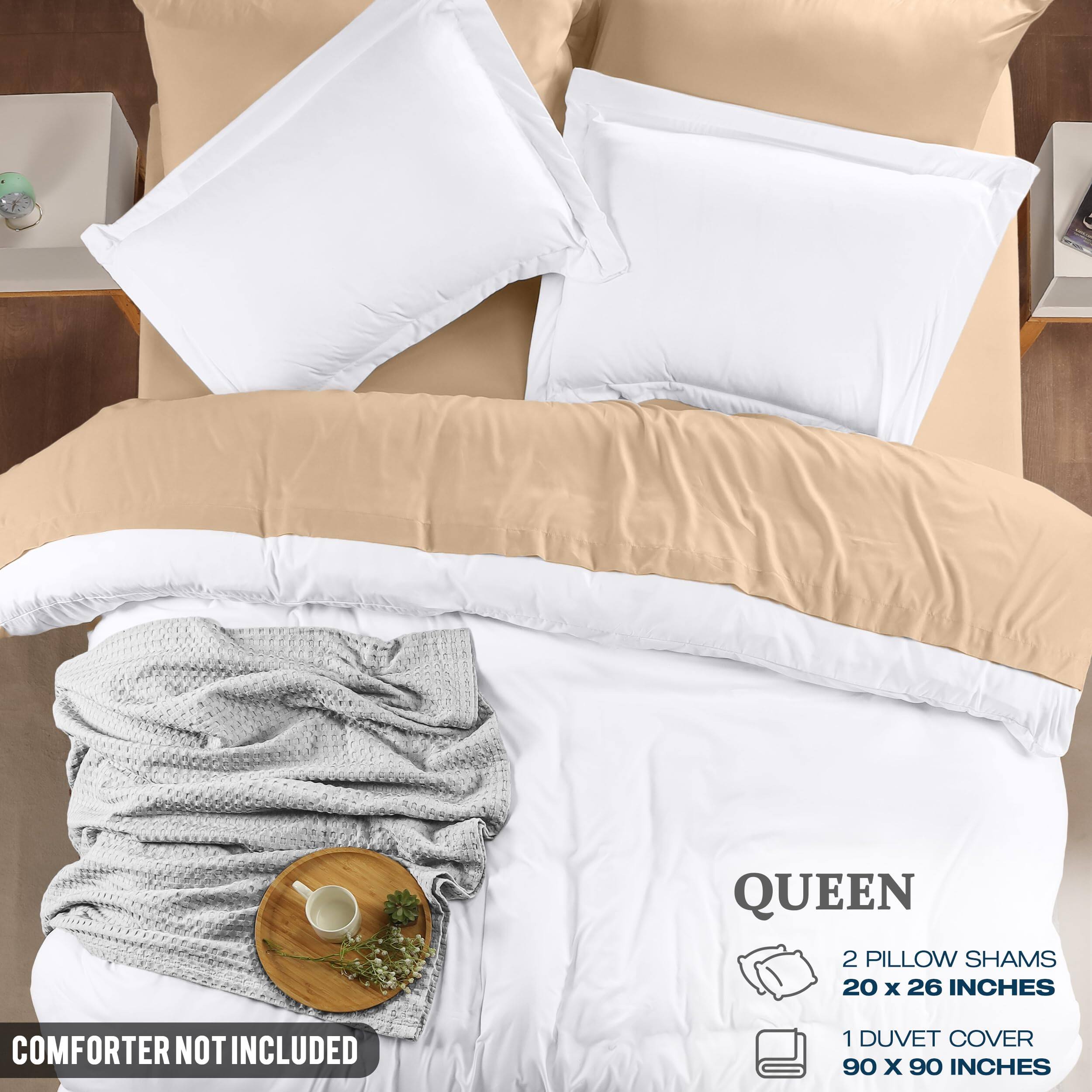 QUEEN  
2 PILLOW SHAMS  
20 x 26 INCHES  
1 DUVET COVER  
90 x 90 INCHES  

COMFORTER NOT INCLUDED