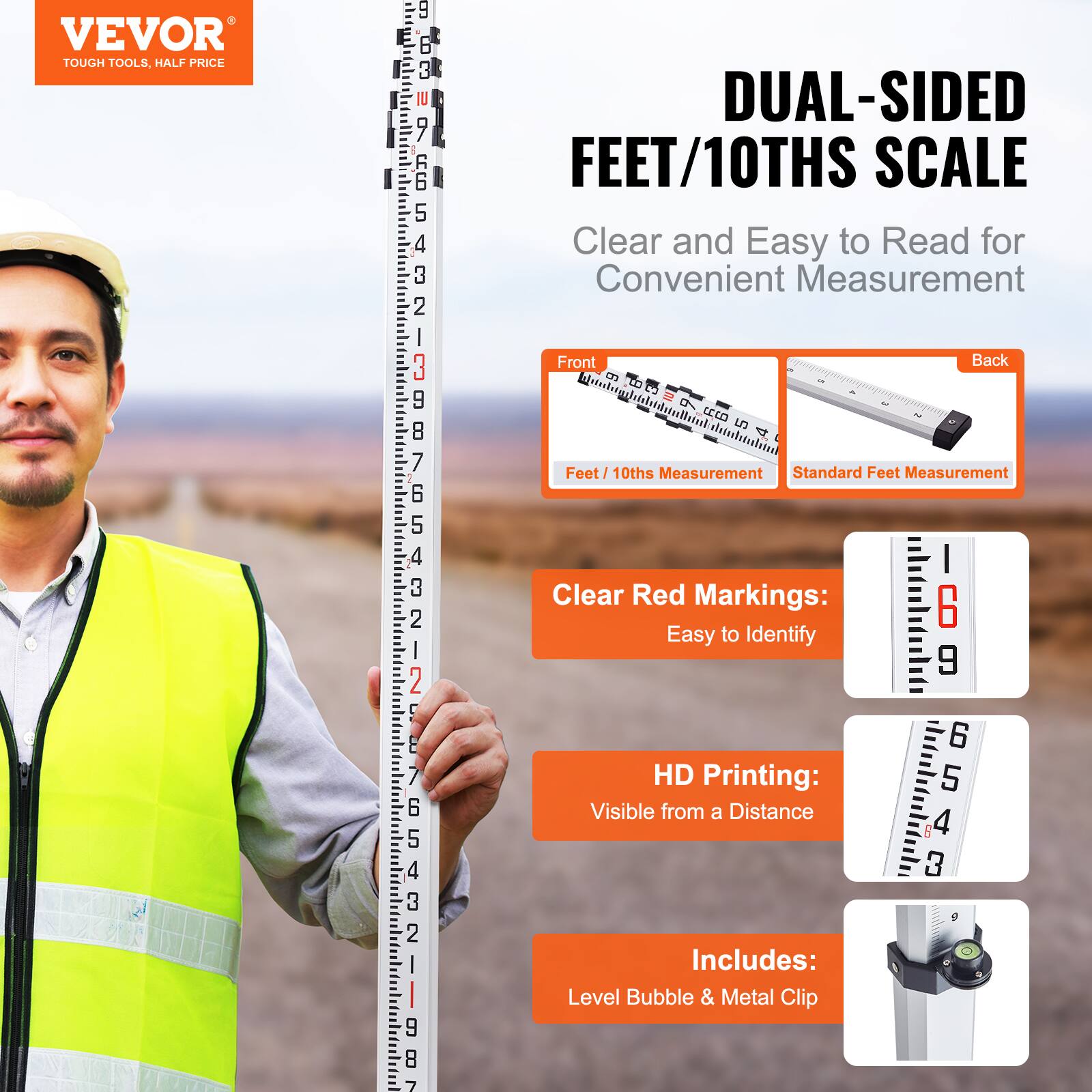 VEVOR  
TOUGH TOOLS, HALF PRICE  

DUAL-SIDED FEET/10THS SCALE  
Clear and Easy to Read for Convenient Measurement  

Front: Feet / 10ths Measurement  
Back: Standard Feet Measurement  

Clear Red Markings: Easy to Identify  
HD Printing: Visible from a Distance  

Includes: Level Bubble & Metal Clip