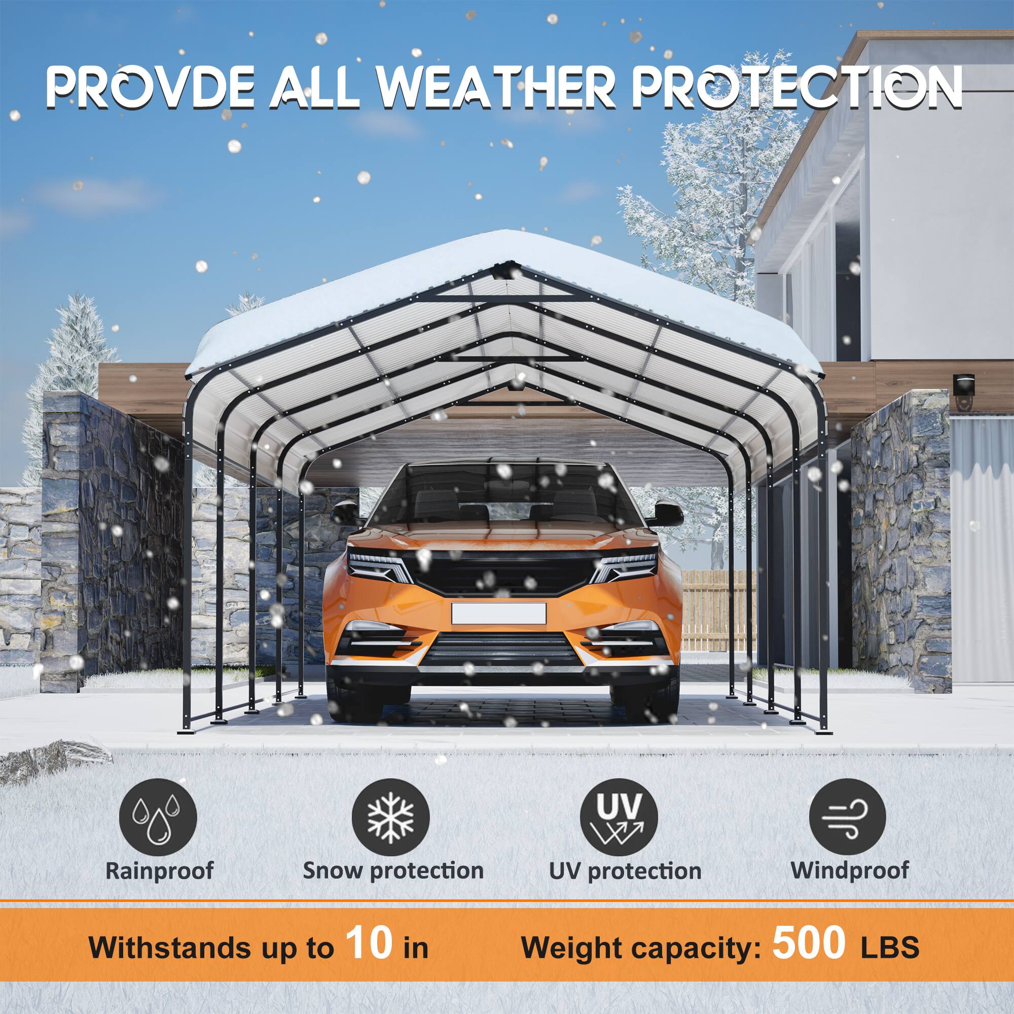PROVIDE ALL WEATHER PROTECTION

Rainproof
Snow protection
UV protection
Windproof

Withstands up to 10 in
Weight capacity: 500 LBS