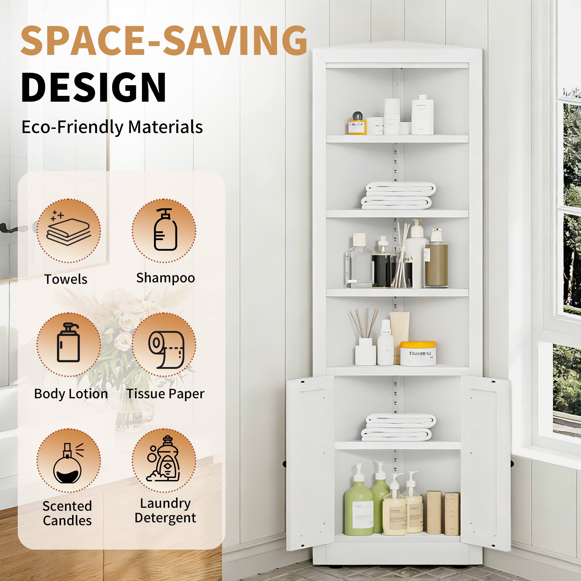 SPACE-SAVING DESIGN  
Eco-Friendly Materials  
Towels  
Shampoo  
Body Lotion  
Tissue Paper  
Scented Candles  
Laundry Detergent