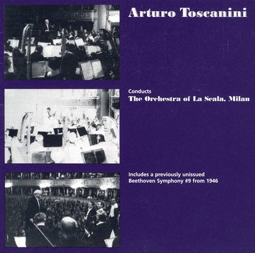Arturo Toscanini

Conducts  
The Orchestra of La Scala, Milan

Includes a previously unissued  
Beethoven Symphony #9 from 1946
