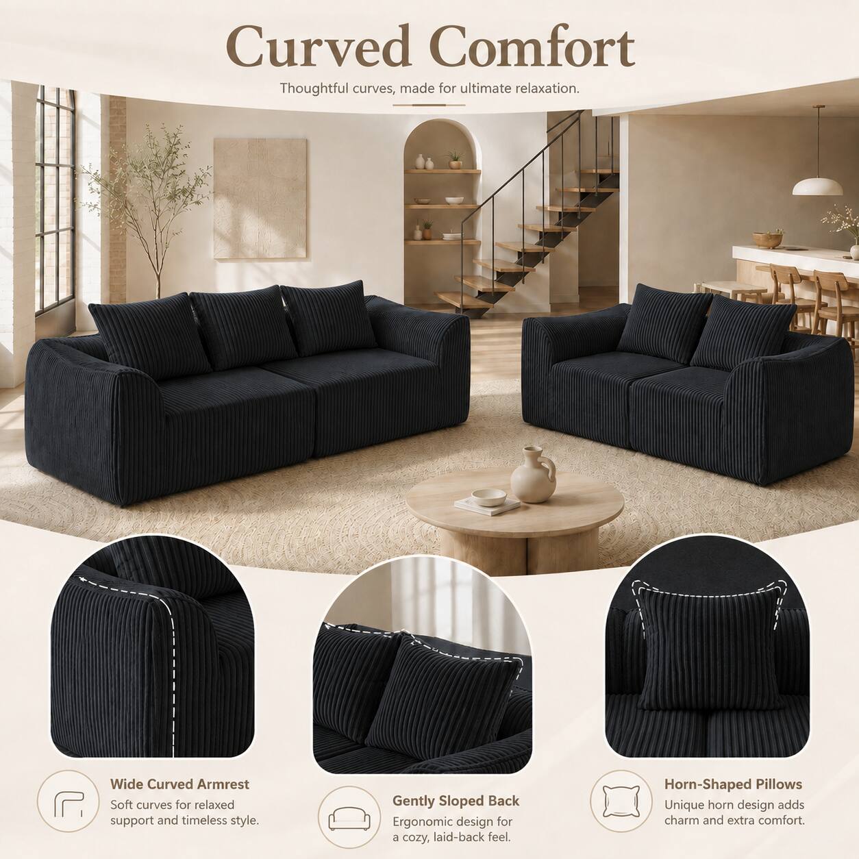 Curved Comfort  
Thoughtful curves, made for ultimate relaxation.

Wide Curved Armrest  
Soft curves for relaxed support and timeless style.

Gently Sloped Back  
Ergonomic design for a cozy, laid-back feel.

Horn-Shaped Pillows  
Unique horn design adds charm and extra comfort.