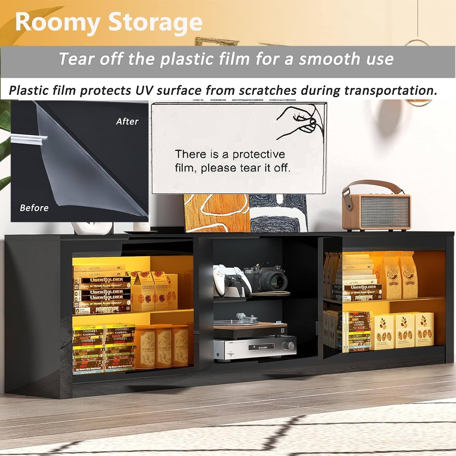 Roomy Storage  
Tear off the plastic film for a smooth use  

Plastic film protects UV surface from scratches during transportation.  

After  
There is a protective film, please tear it off.  

Before