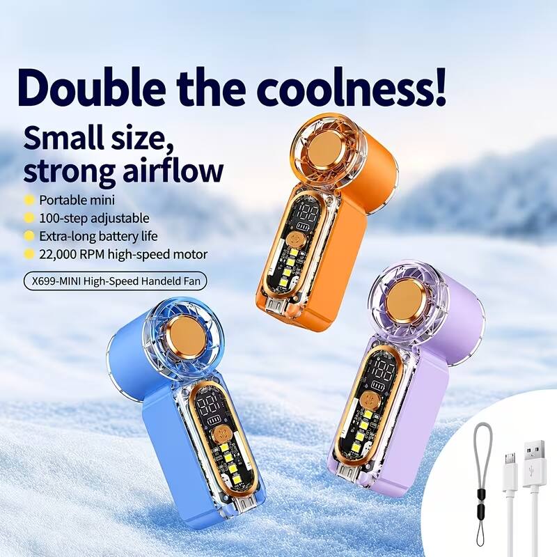 Double the coolness!  
Small size, strong airflow  
Portable mini  
100-step adjustable  
Extra-long battery life  
22,000 RPM high-speed motor  
X699-MINI High-Speed Handheld Fan