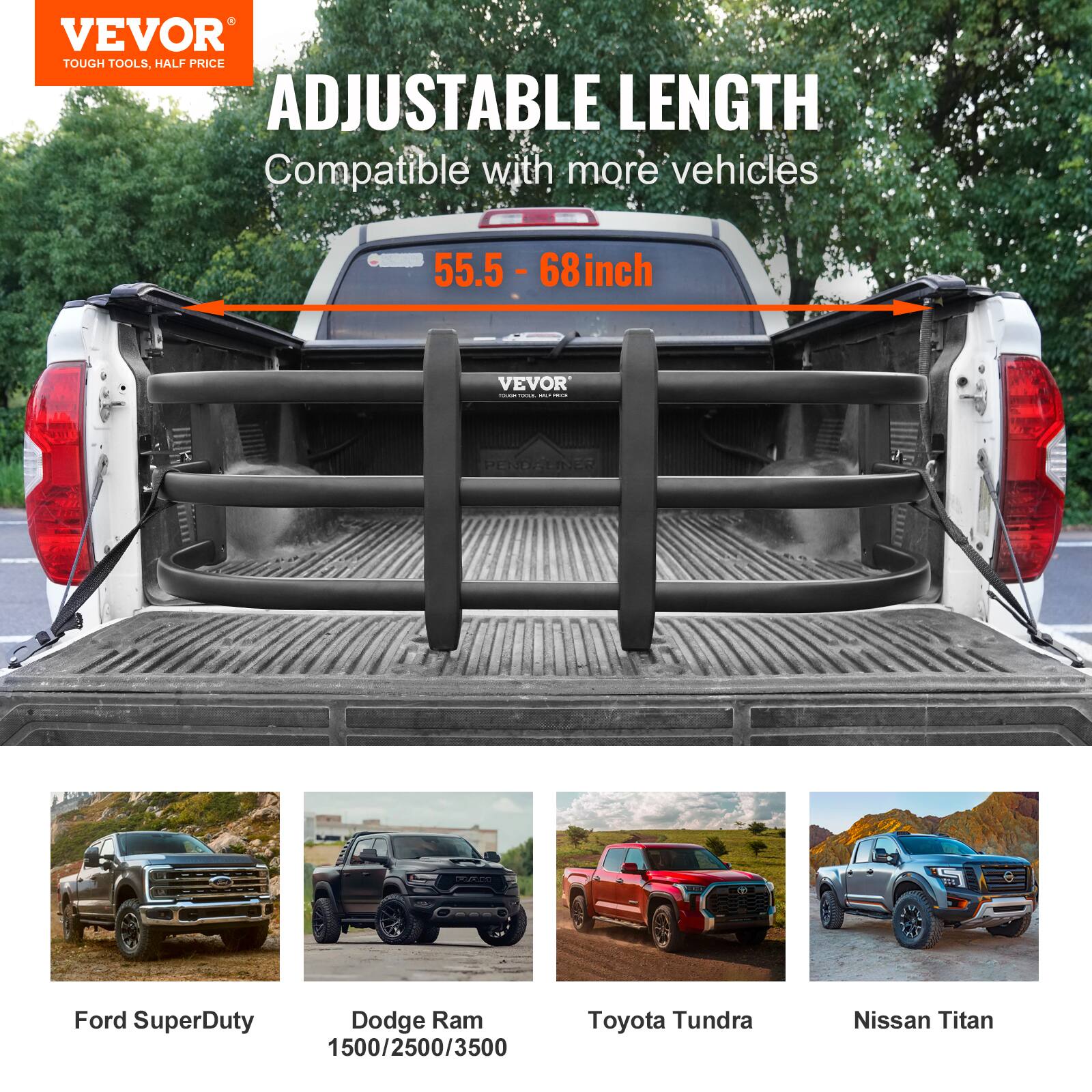 VEVOR TOUGH TOOLS, HALF PRICE ADJUSTABLE LENGTH  
Compatible with more vehicles  
55.5 - 68 inch  

VEVOR - I PENOONER  

Ford SuperDuty  
Dodge Ram 1500/2500/3500  
Toyota Tundra  
Nissan Titan