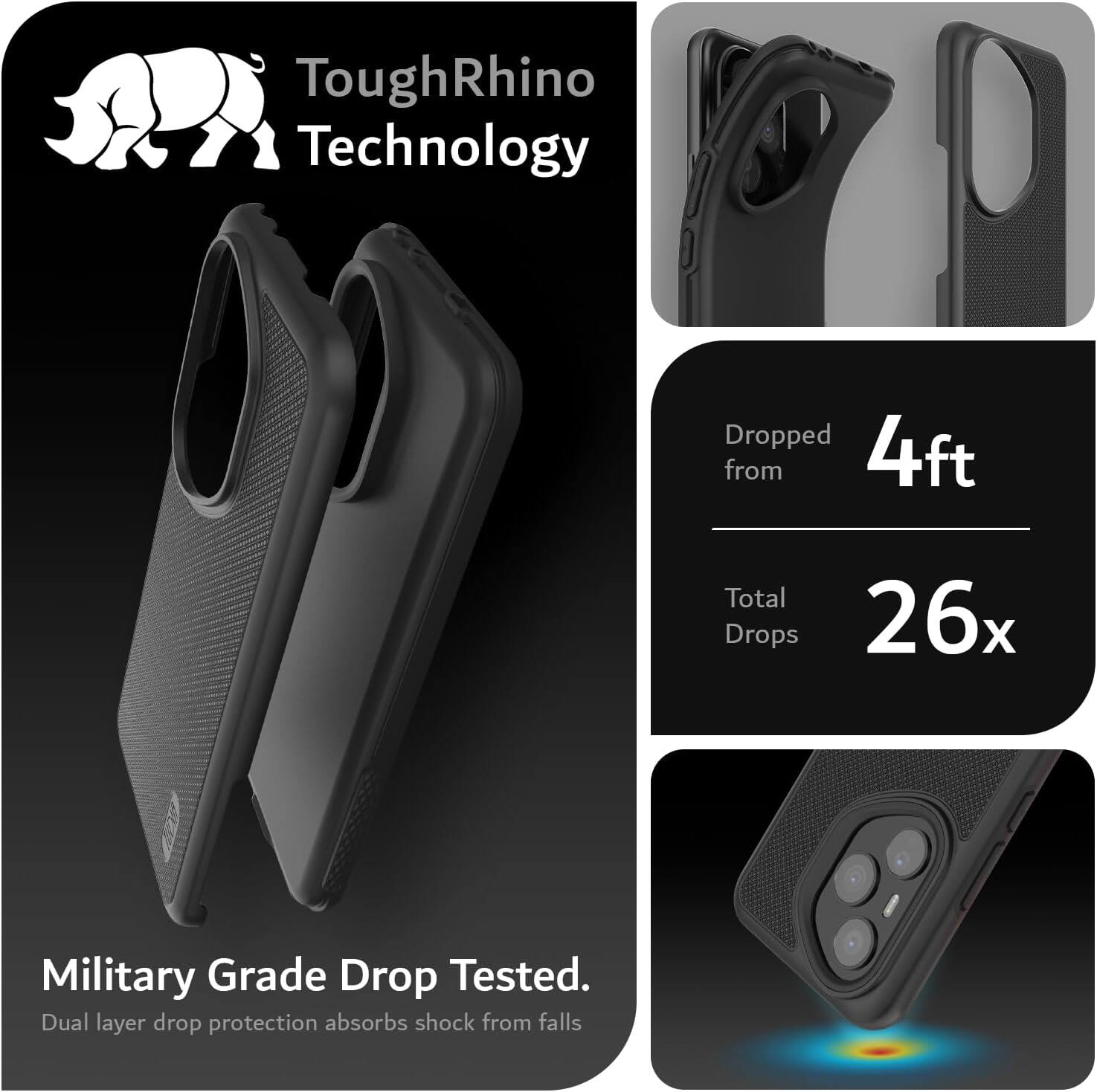ToughRhino Technology

Dropped from 4ft

Total Drops 26x

Military Grade Drop Tested

Dual layer drop protection absorbs shock from falls