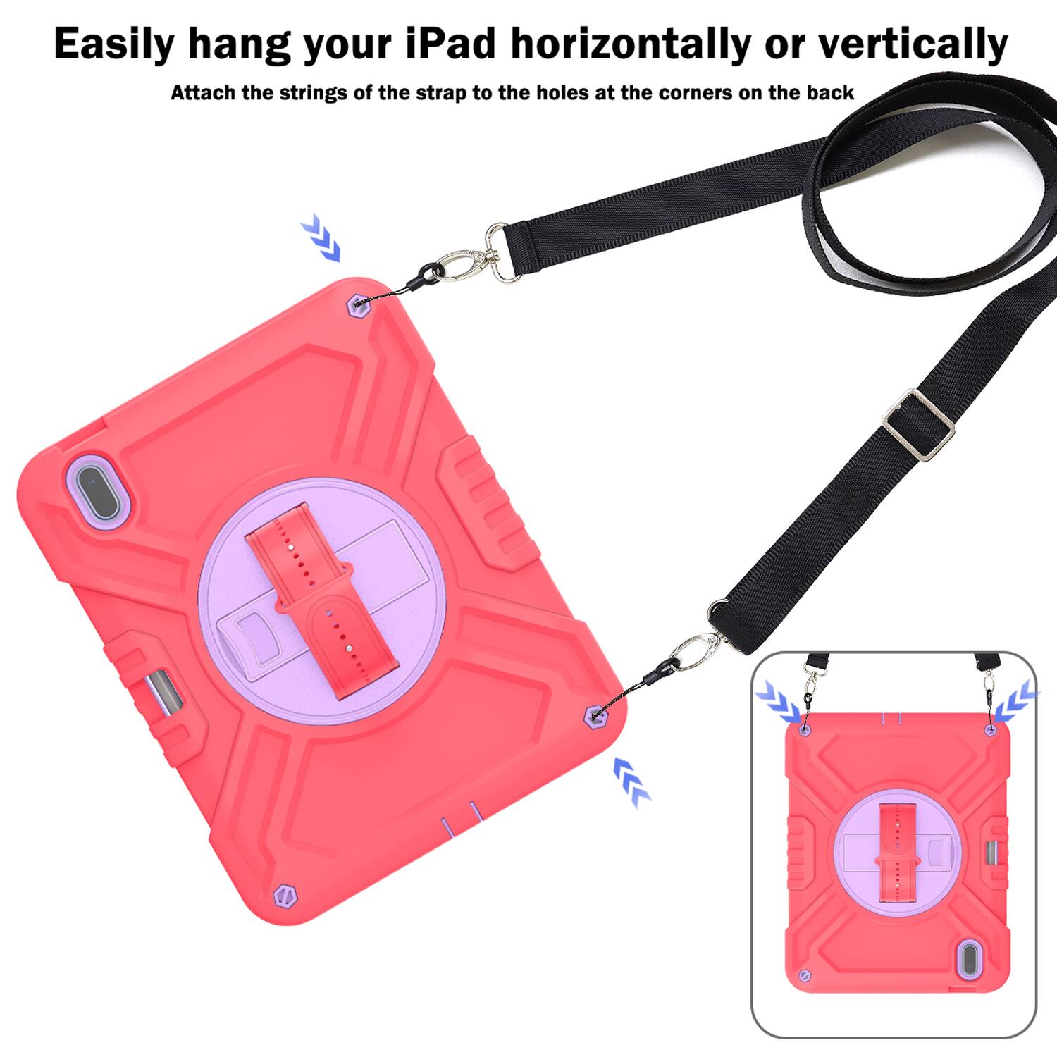 Easily hang your iPad horizontally or vertically. Attach the strings of the strap to the holes at the corners on the back.