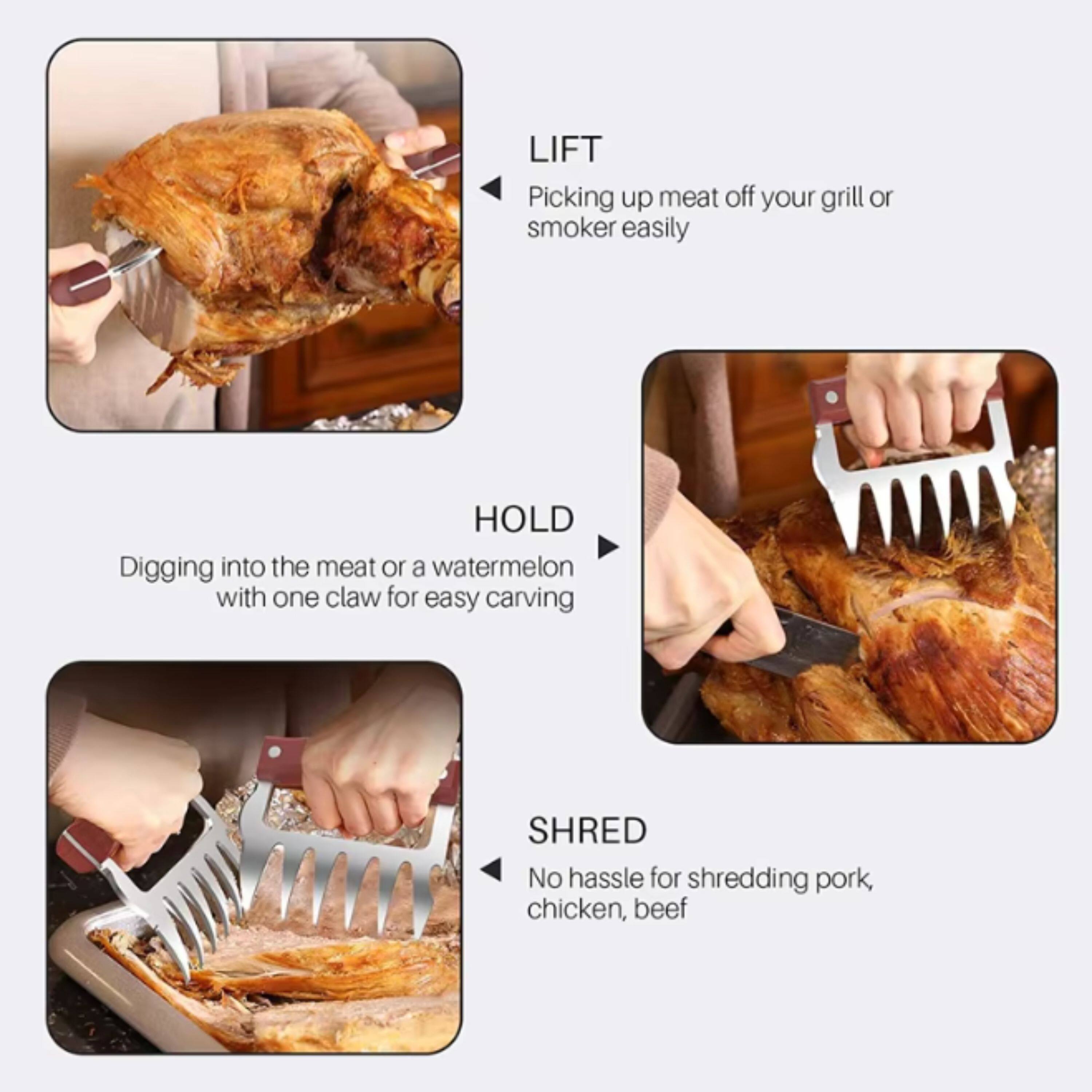 LIFT  
Picking up meat off your grill or smoker easily  

HOLD  
Digging into the meat or a watermelon with one claw for easy carving  

SHRED  
No hassle for shredding pork, chicken, beef