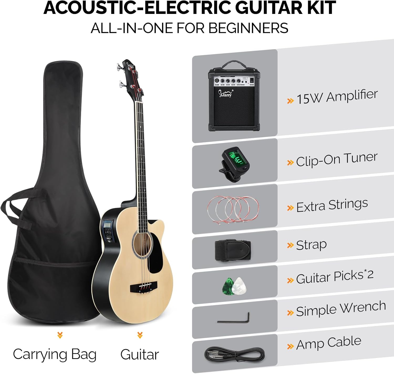 ACOUSTIC-ELECTRIC GUITAR KIT  
ALL-IN-ONE FOR BEGINNERS  

- 15W Amplifier  
- Clip-On Tuner  
- Extra Strings  
- Strap  
- Guitar Picks*2  
- Simple Wrench  
- Amp Cable  

Carrying Bag  
Guitar