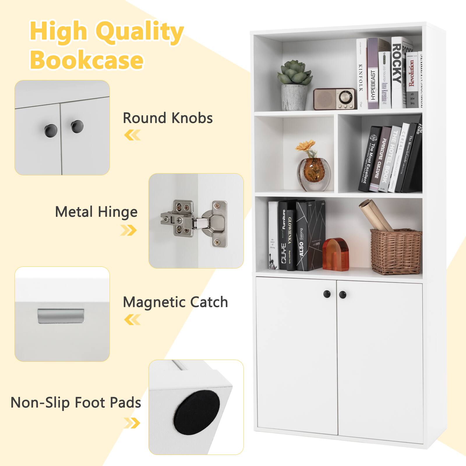 High Quality Bookcase:

* Round Knobs
* Metal Hinge
* Magnetic Catch
* Non-Slip Foot Pads