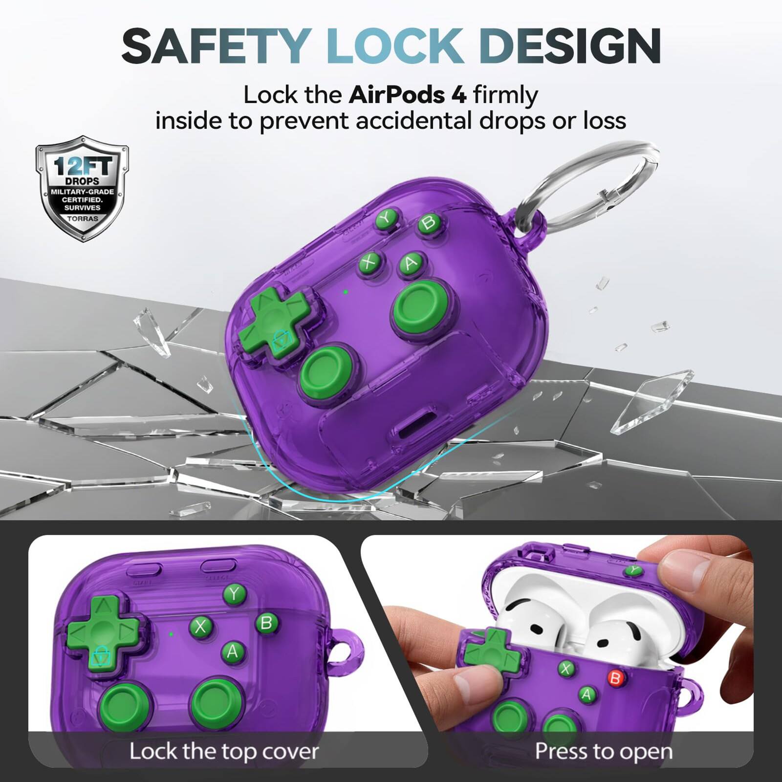 SAFETY LOCK DESIGN  
Lock the AirPods 4 firmly inside to prevent accidental drops or loss  
12FT DROPS MILITARY-GRADE CERTIFIED.  
Lock the top cover  
Press to open