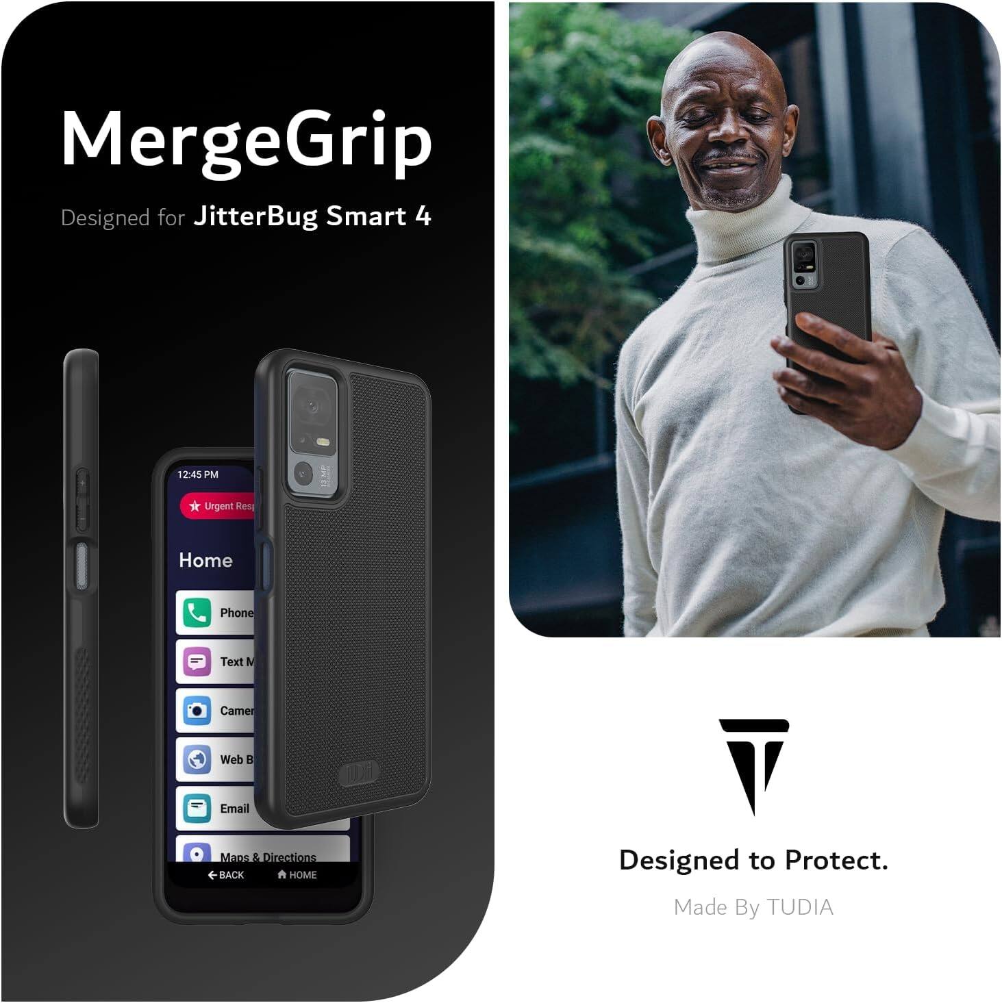 MergeGrip  
Designed for JitterBug Smart 4  

12:45 PM  
Urgent Res  
Home  
Phone  
Text M  
Camera  
Web B  
Email  
Maps & Directions  
BACK HOME  

Designed to Protect.  
Made By TUDIA