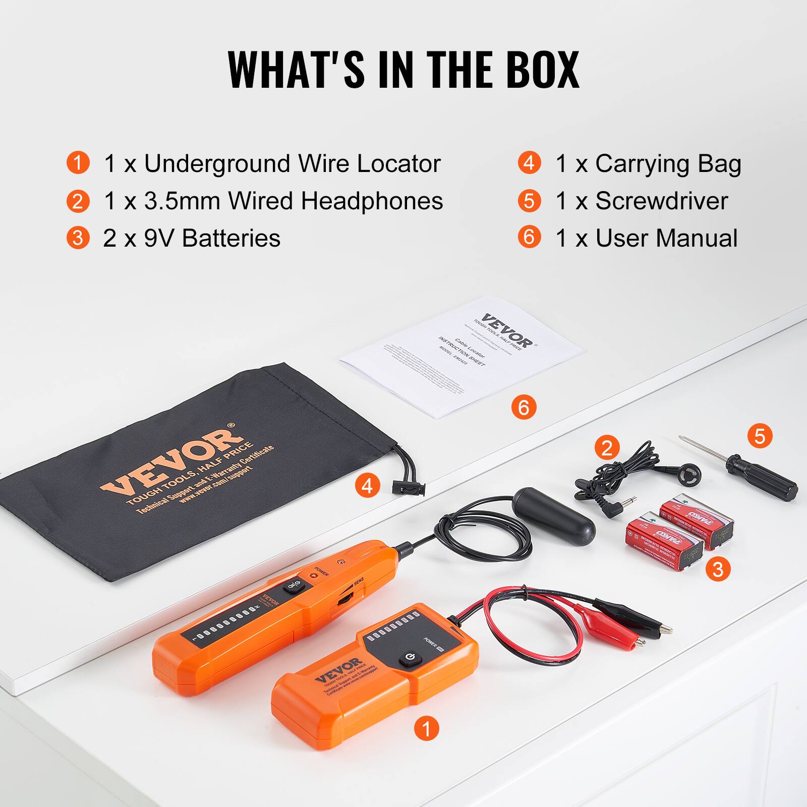 WHAT'S IN THE BOX

1. 1 x Underground Wire Locator
2. 1 x 3.5mm Wired Headphones
3. 2 x 9V Batteries
4. 1 x Carrying Bag
5. 1 x Screwdriver
6. 1 x User Manual

VEVOR TOUGH TOOLS
www.vevor.com