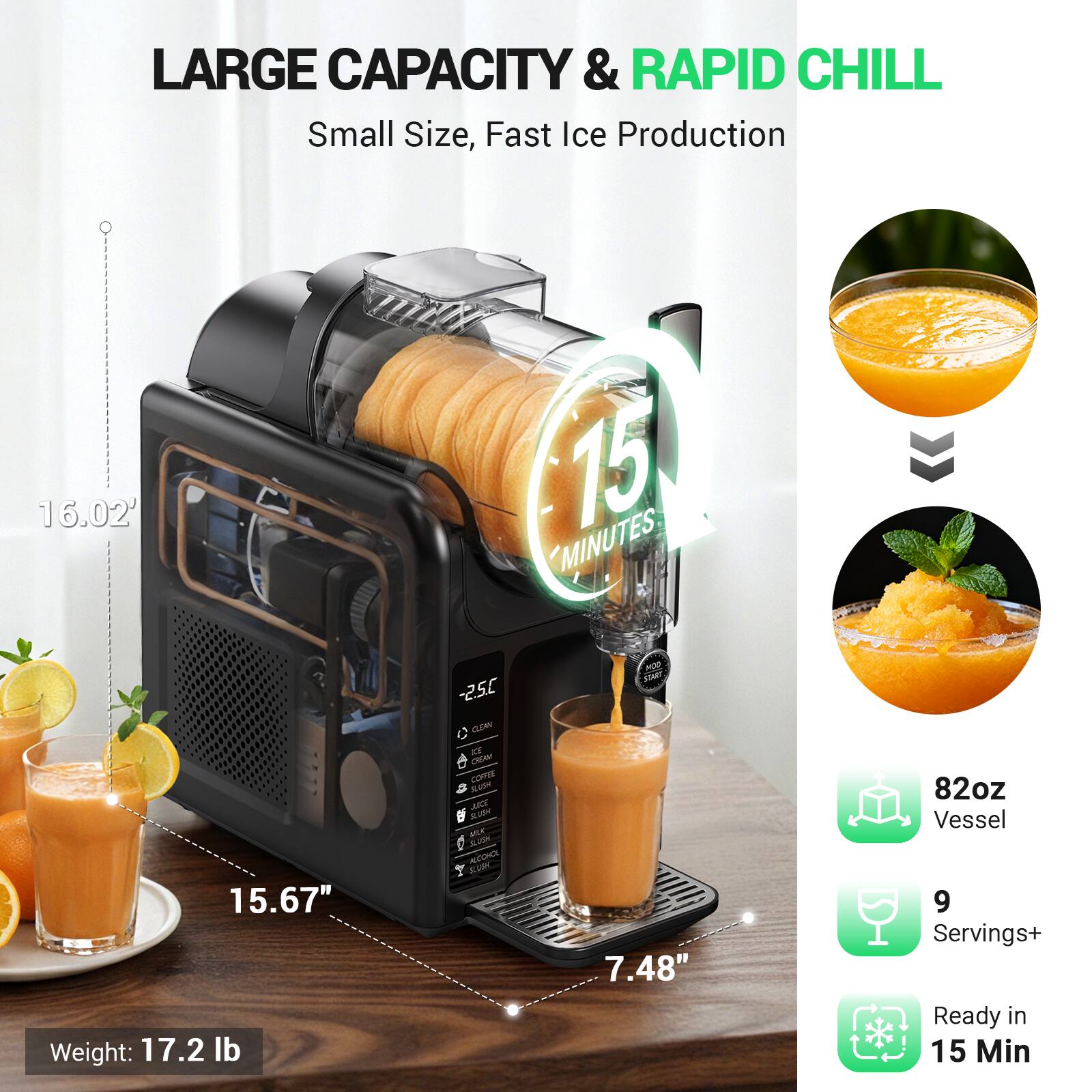 LARGE CAPACITY & RAPID CHILL  
Small Size, Fast Ice Production  

16.02"  
15.67"  
7.48"  

Weight: 17.2 lb  

82oz Vessel  
9 Servings+  
Ready in 15 Min  

-2.5°C  
CLEAN  
COFFEE  
COOL  
WARM  
MILK  
SODA