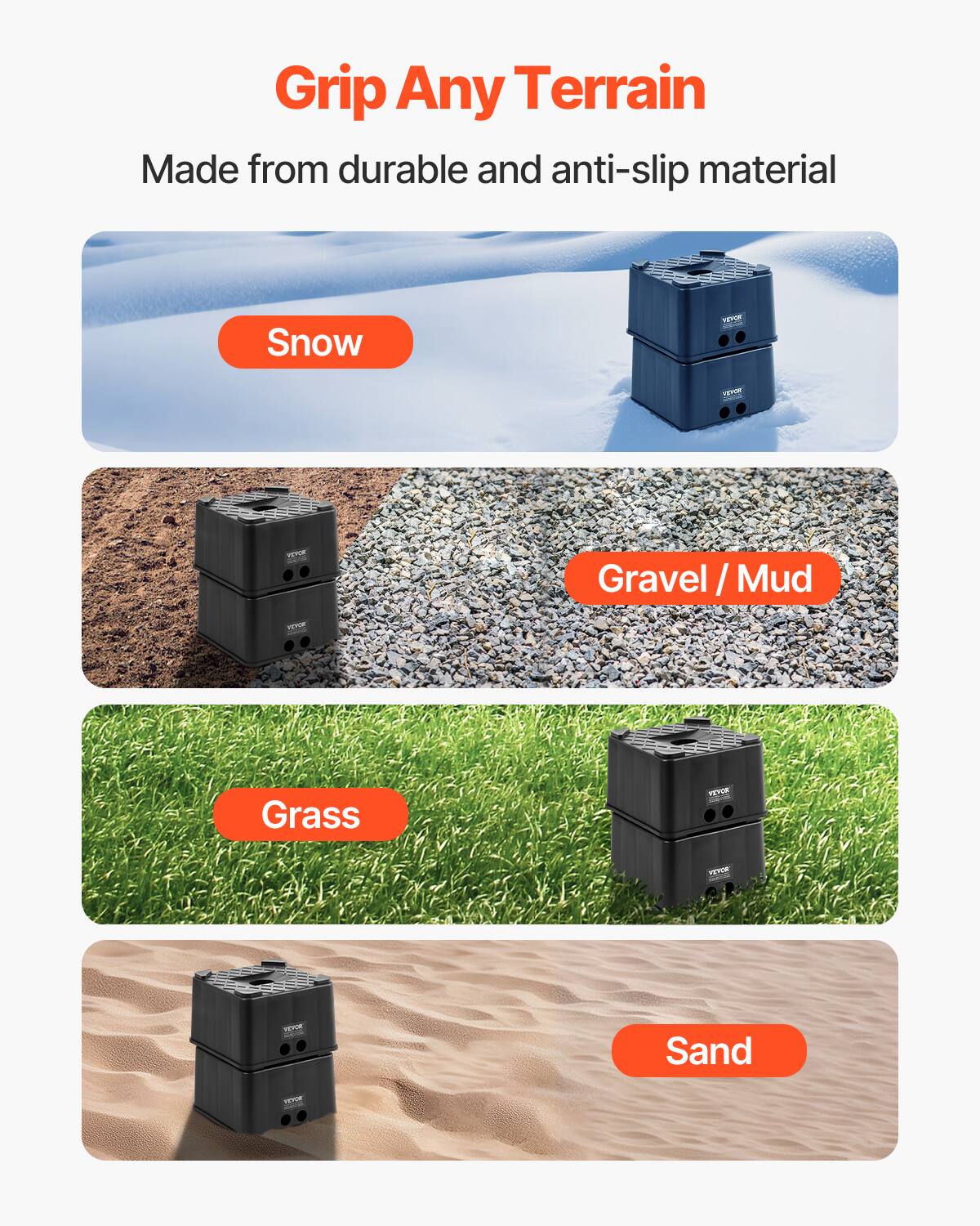 Grip Any Terrain  
Made from durable and anti-slip material  
Snow  
Gravel / Mud  
Grass  
Sand