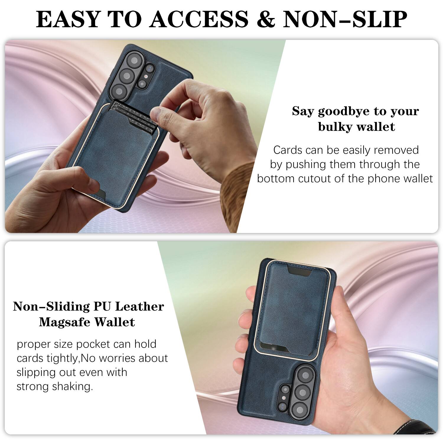 EASY TO ACCESS & NON-SLIP

Say goodbye to your bulky wallet. Cards can be easily removed by pushing them through the bottom cutout of the phone wallet.

Non-Sliding PU Leather Magsafe Wallet

proper size pocket can hold cards tightly, No worries about slipping out even with strong shaking.