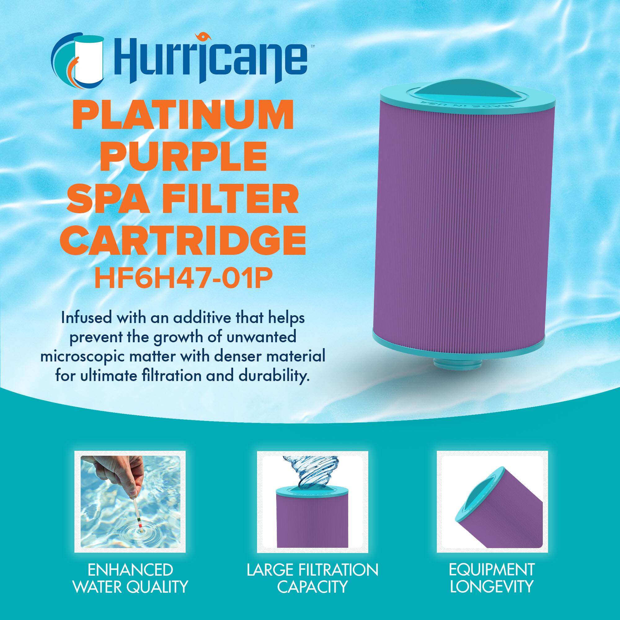 Hurricane PLATINUM PURPLE SPA FILTER CARTRIDGE HF6H47-01P

Infused with an additive that helps prevent the growth of unwanted microscopic matter with denser material for ultimate filtration and durability.

ENHANCED WATER QUALITY  
LARGE FILTRATION CAPACITY  
EQUIPMENT LONGEVITY
