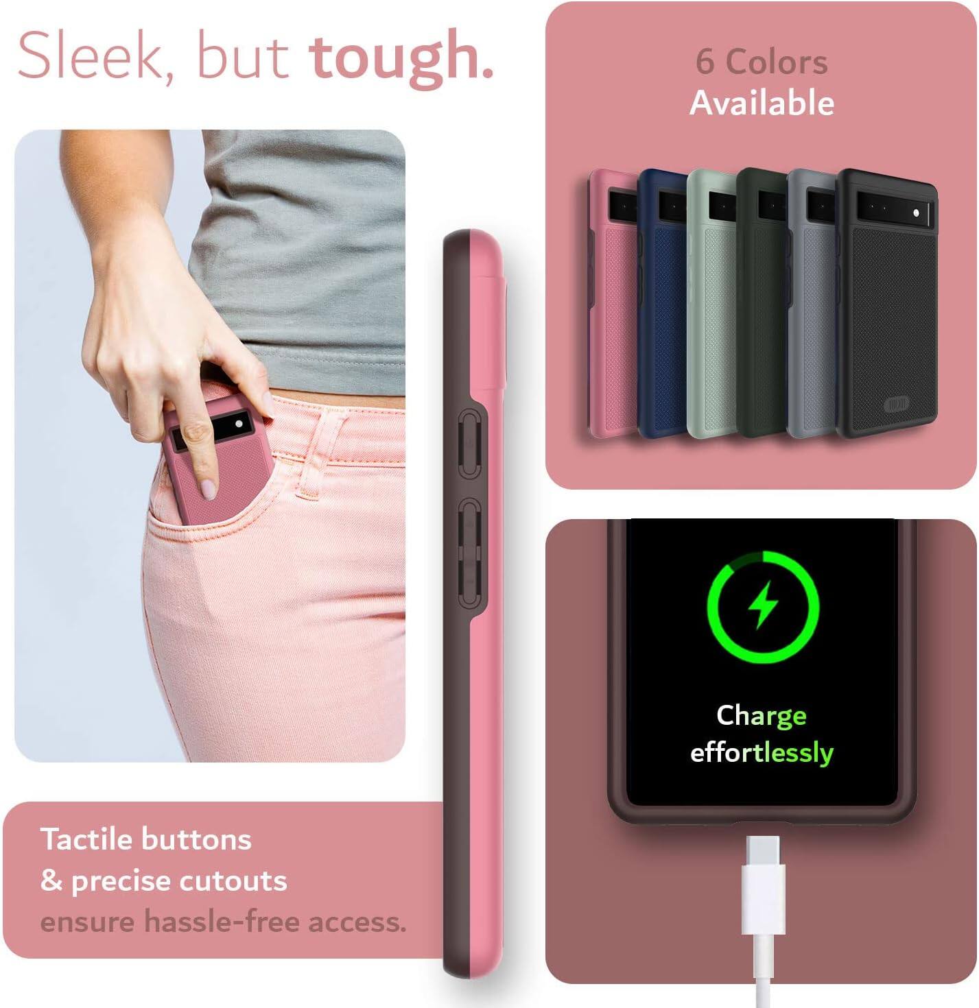 Sleek, but tough.

6 Colors Available

Charge effortlessly

Tactile buttons & precise cutouts ensure hassle-free access.