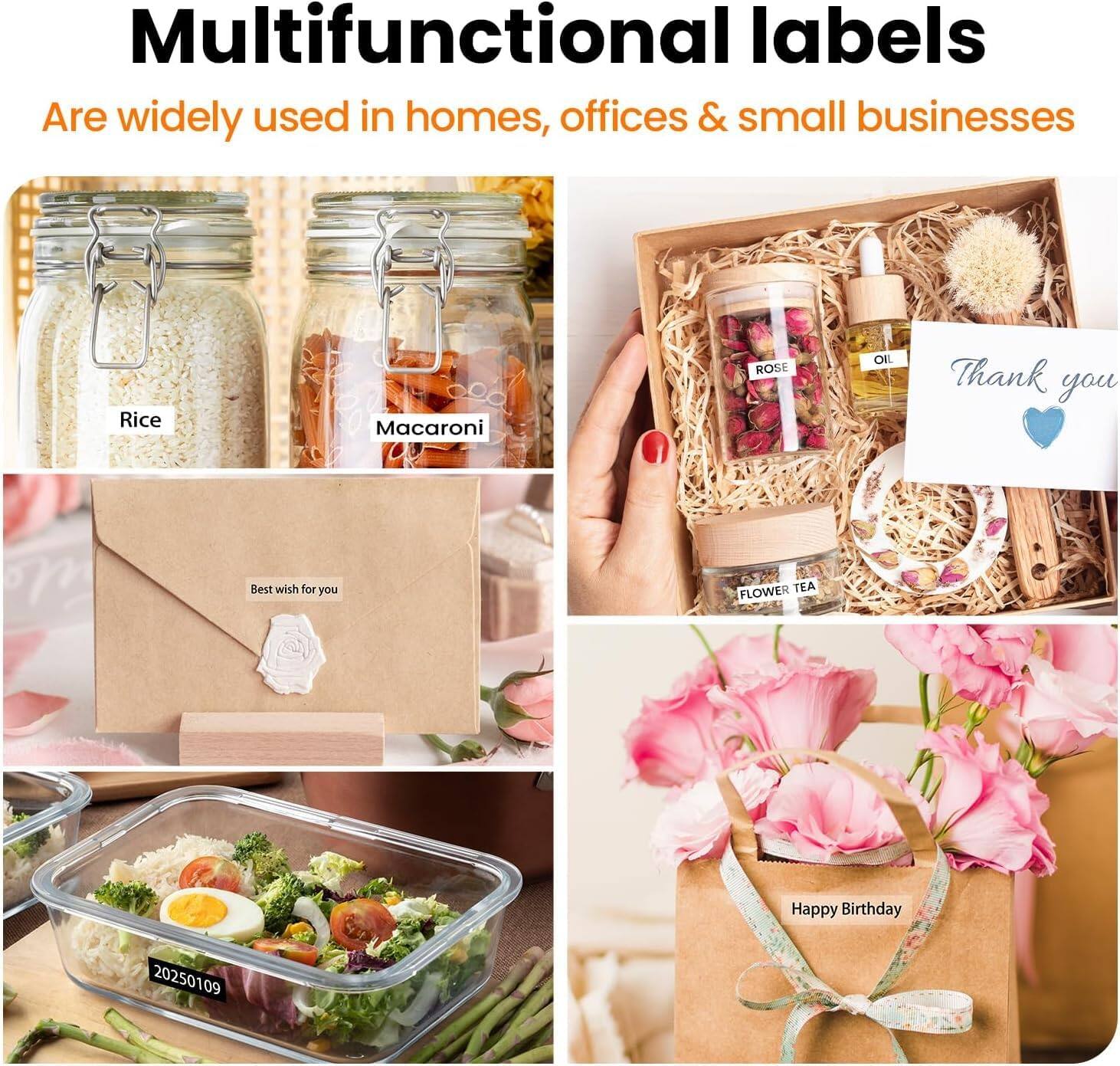 Multifunctional labels are widely used in homes, offices & small businesses

Rice
Macaroni
ROSE
OIL
Thank you
Best wish for you
FLOWER TEA
Happy Birthday
20250109