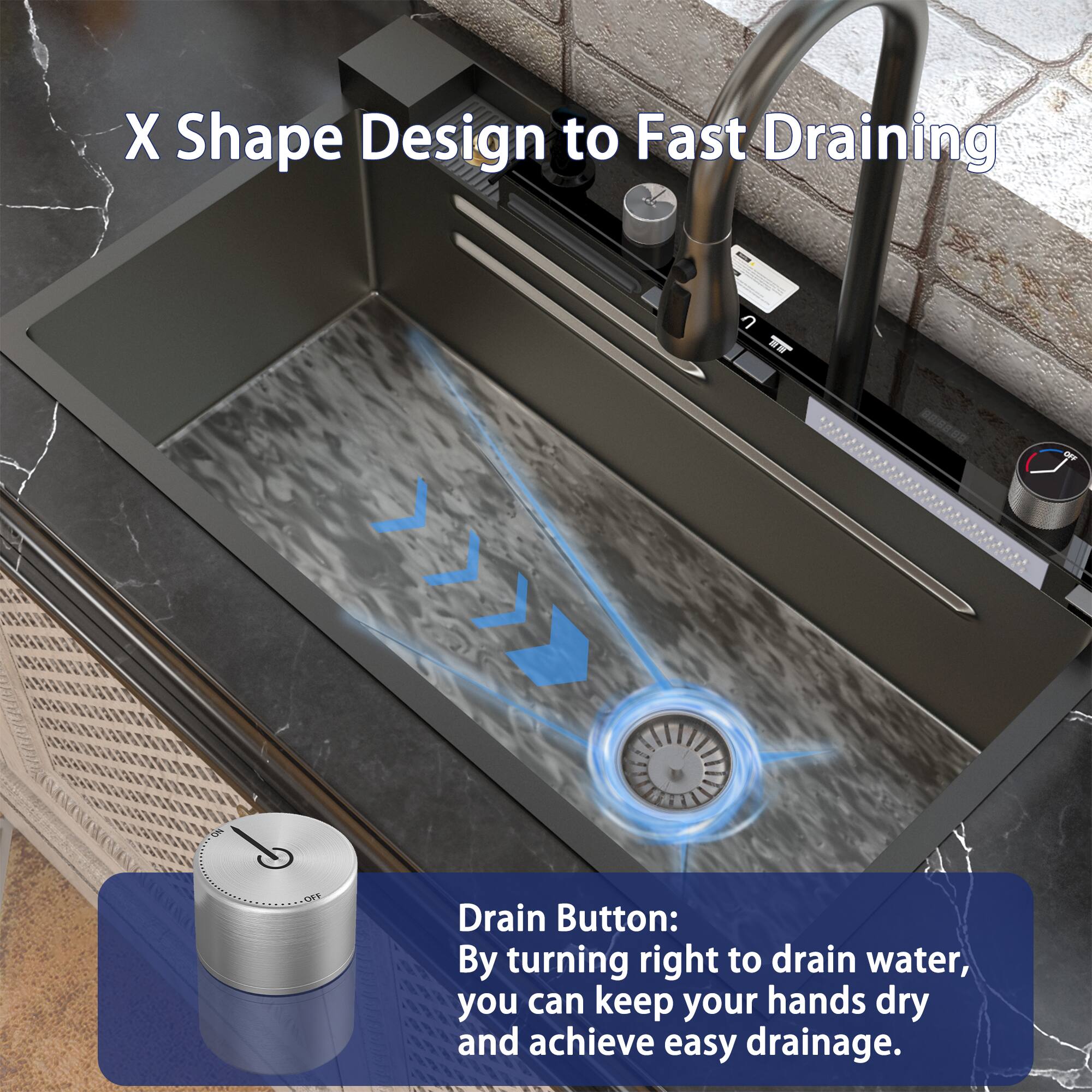 X Shape Design to Fast Draining

OFF
-
ON
OFF

Drain Button: By turning right to drain water, you can keep your hands dry and achieve easy drainage.