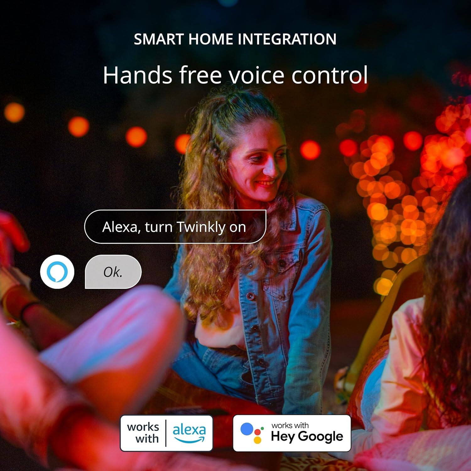 SMART HOME INTEGRATION
Hands free voice control
Alexa, turn Twinkly on
Ok.
works with Alexa
works with Hey Google