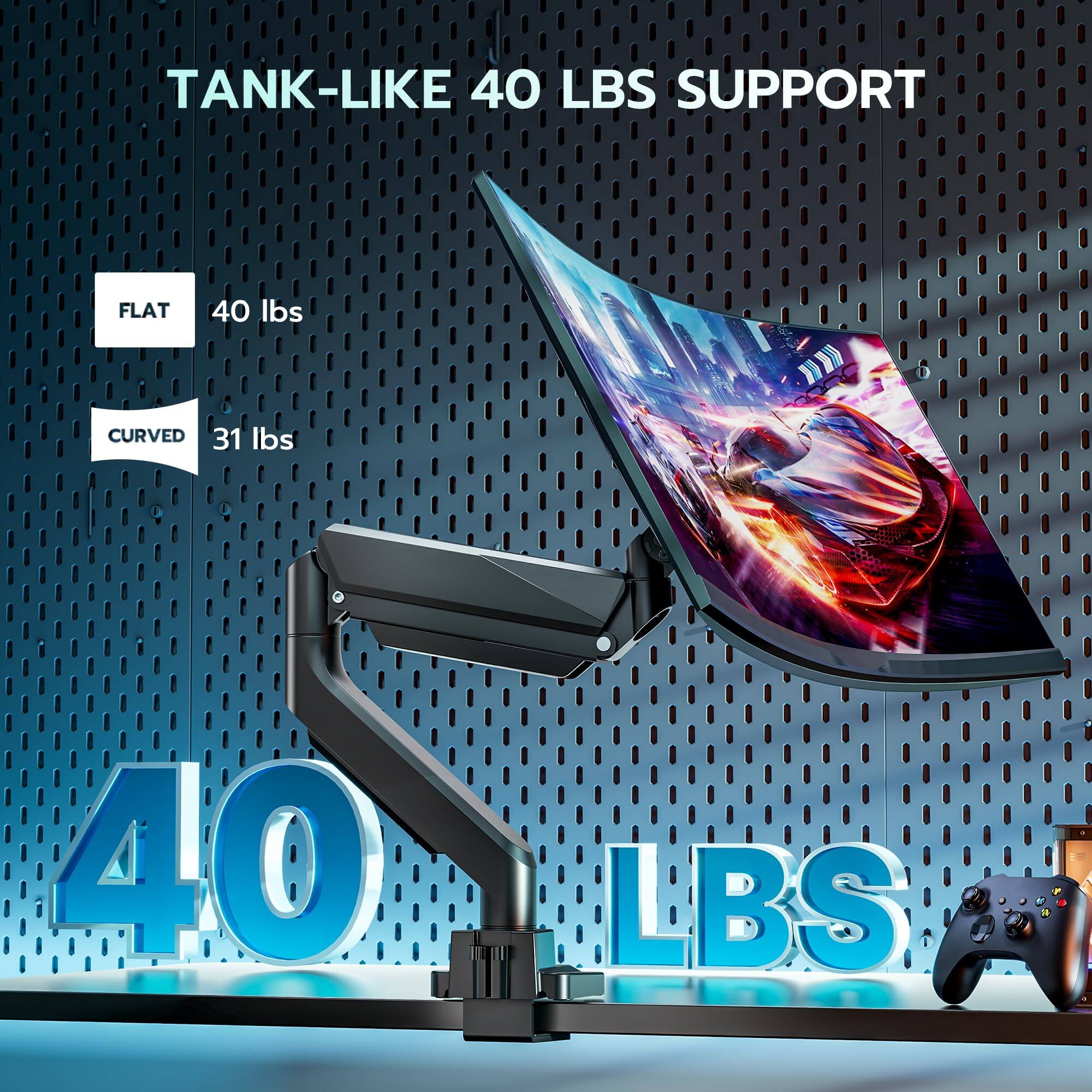 TANK-LIKE 40 LBS SUPPORT

FLAT 40 lbs

CURVED 31 lbs

40 LBS