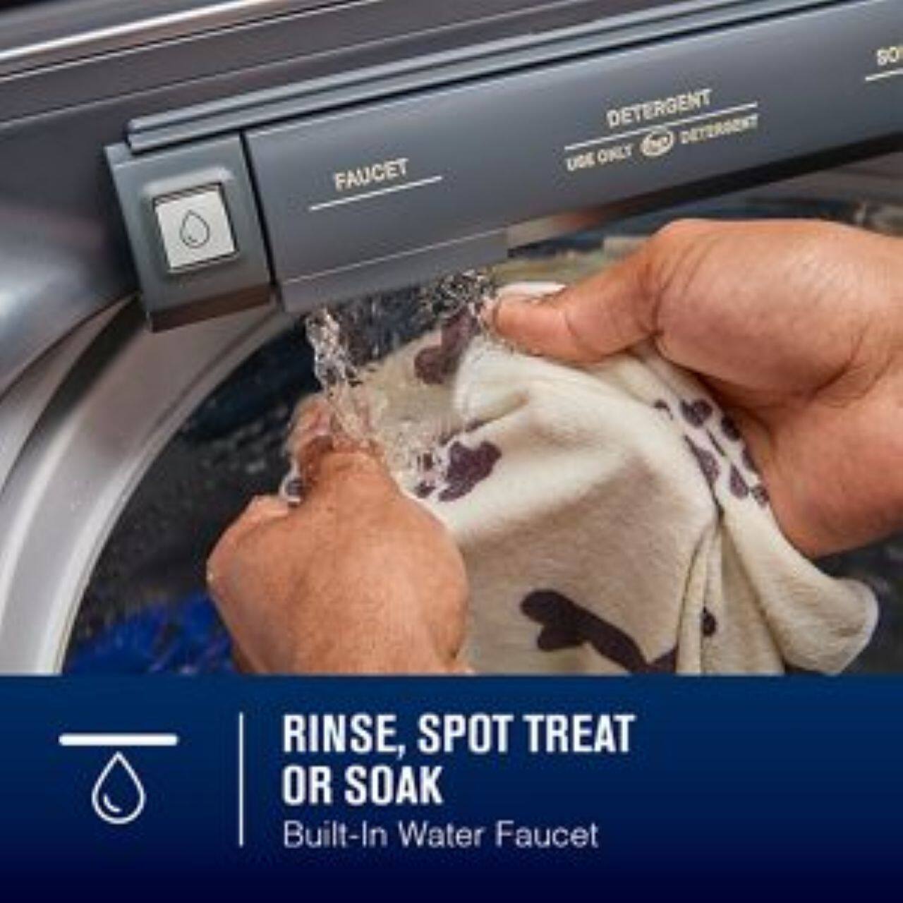 FAUCET  
DETERGENT  
USE ONLY DETERGENT  

RINSE, SPOT TREAT OR SOAK  
Built-In Water Faucet