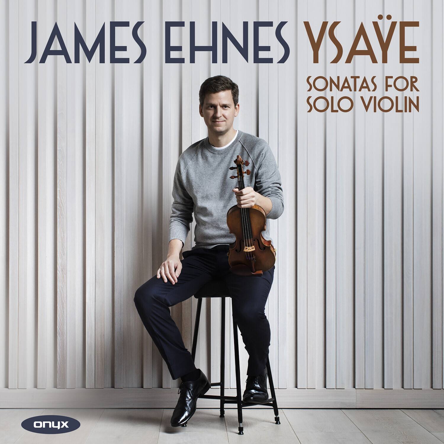 JAMES EHNESE YSAVÉ  
SONATAS FOR SOLO VIOLIN  
onyx