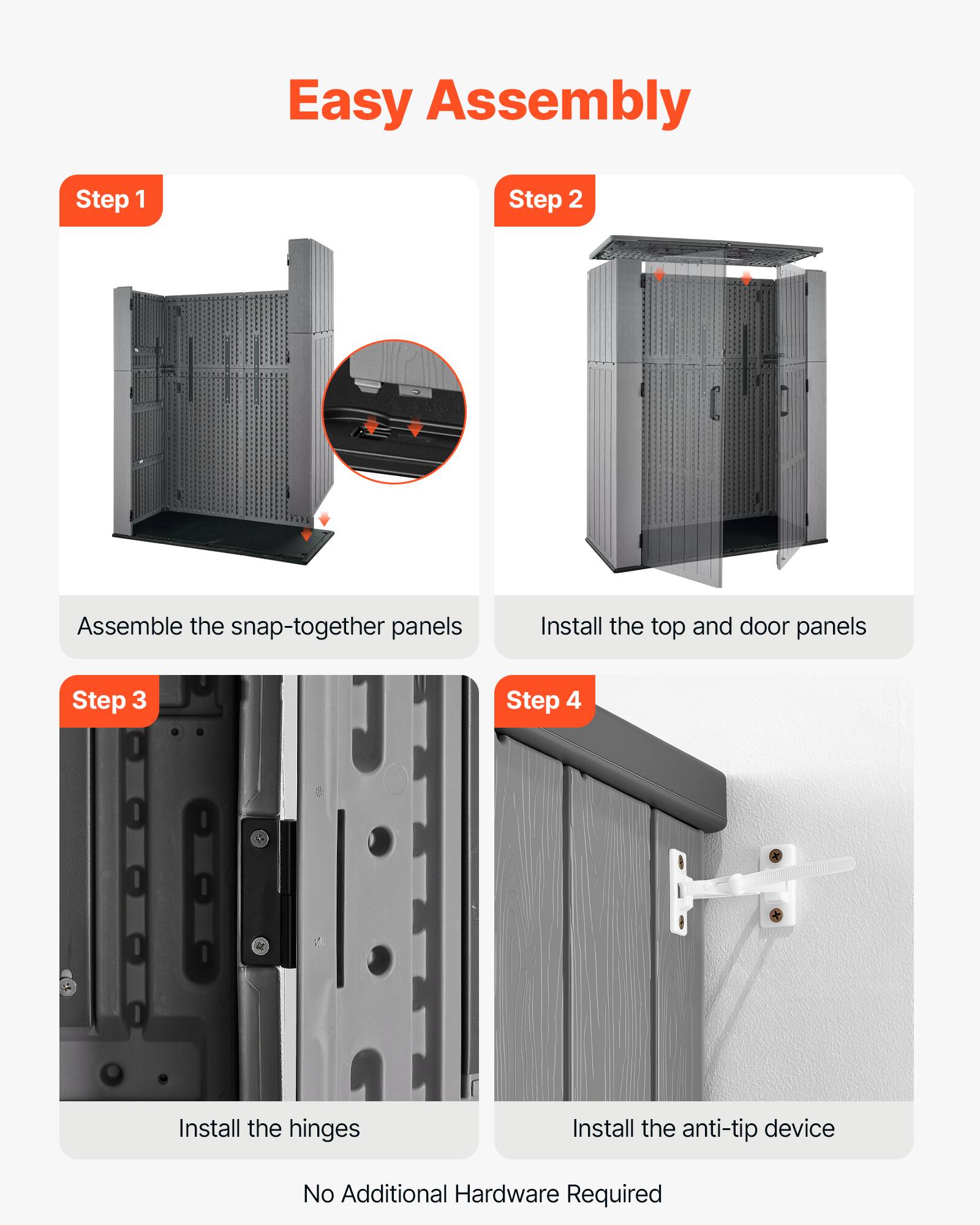 Easy Assembly

Step 1
Assemble the snap-together panels

Step 2
Install the top and door panels

Step 3
Install the hinges

Step 4
Install the anti-tip device

No Additional Hardware Required