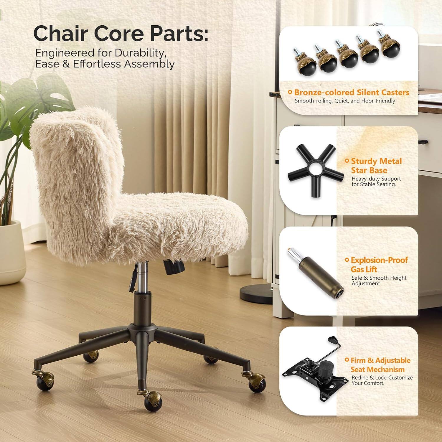 Chair Core Parts: Engineered for Durability, Ease & Effortless Assembly

- Bronze-colored Silent Casters: Smooth-rolling, Quiet, and Floor-Friendly
- Sturdy Metal Star Base: Heavy-duty Support for Stable Seating
- Explosion-Proof Gas Lift: Safe & Smooth Height Adjustment
- Firm & Adjustable Seat Mechanism: Recline & Lock - Customize Your Comfort