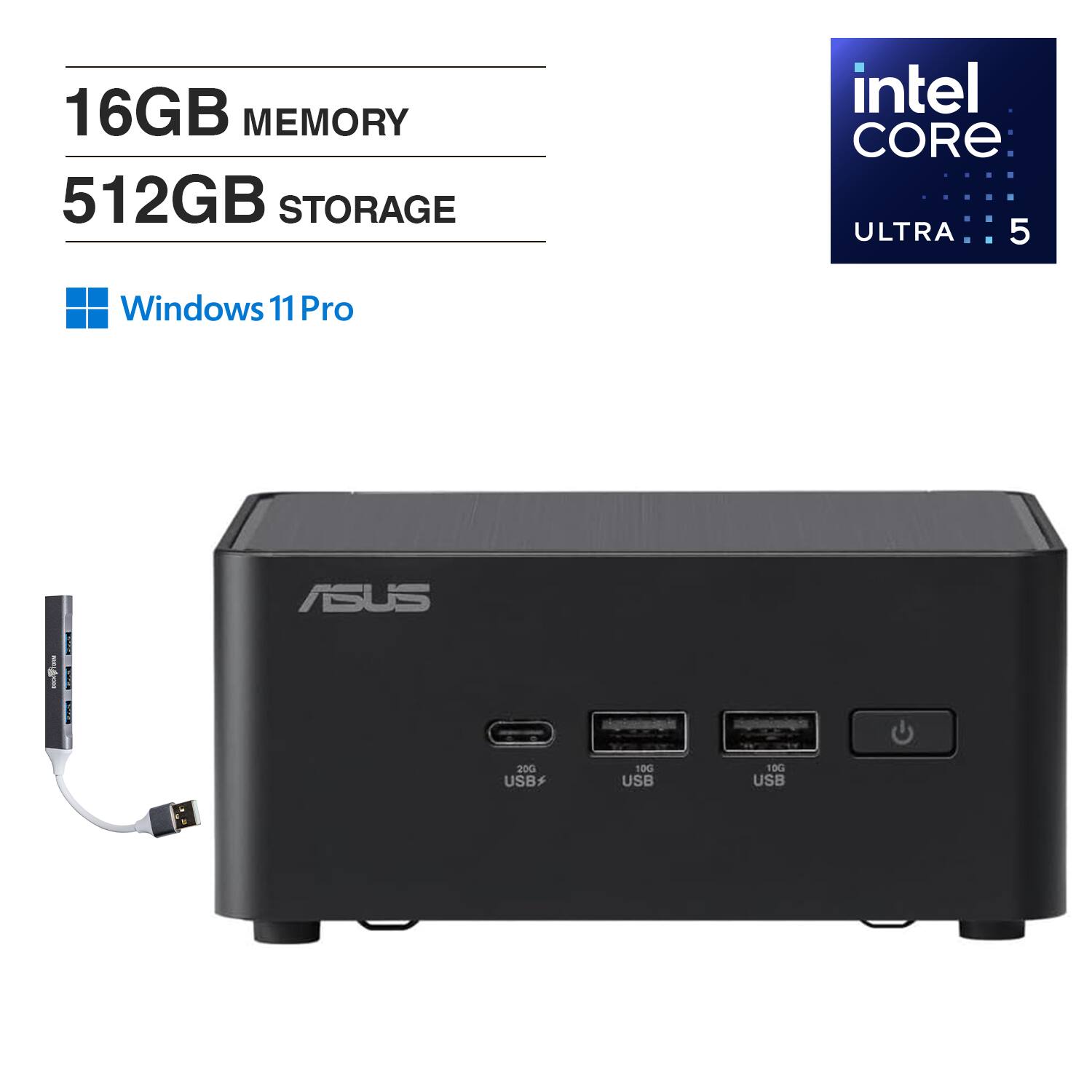16GB MEMORY  
512GB STORAGE  
Intel Core Ultra 5  
Windows 11 Pro  
ASUS  
USB 3.2 Gen 2  
USB 3.2 Gen 2  
USB 3.2 Gen 2