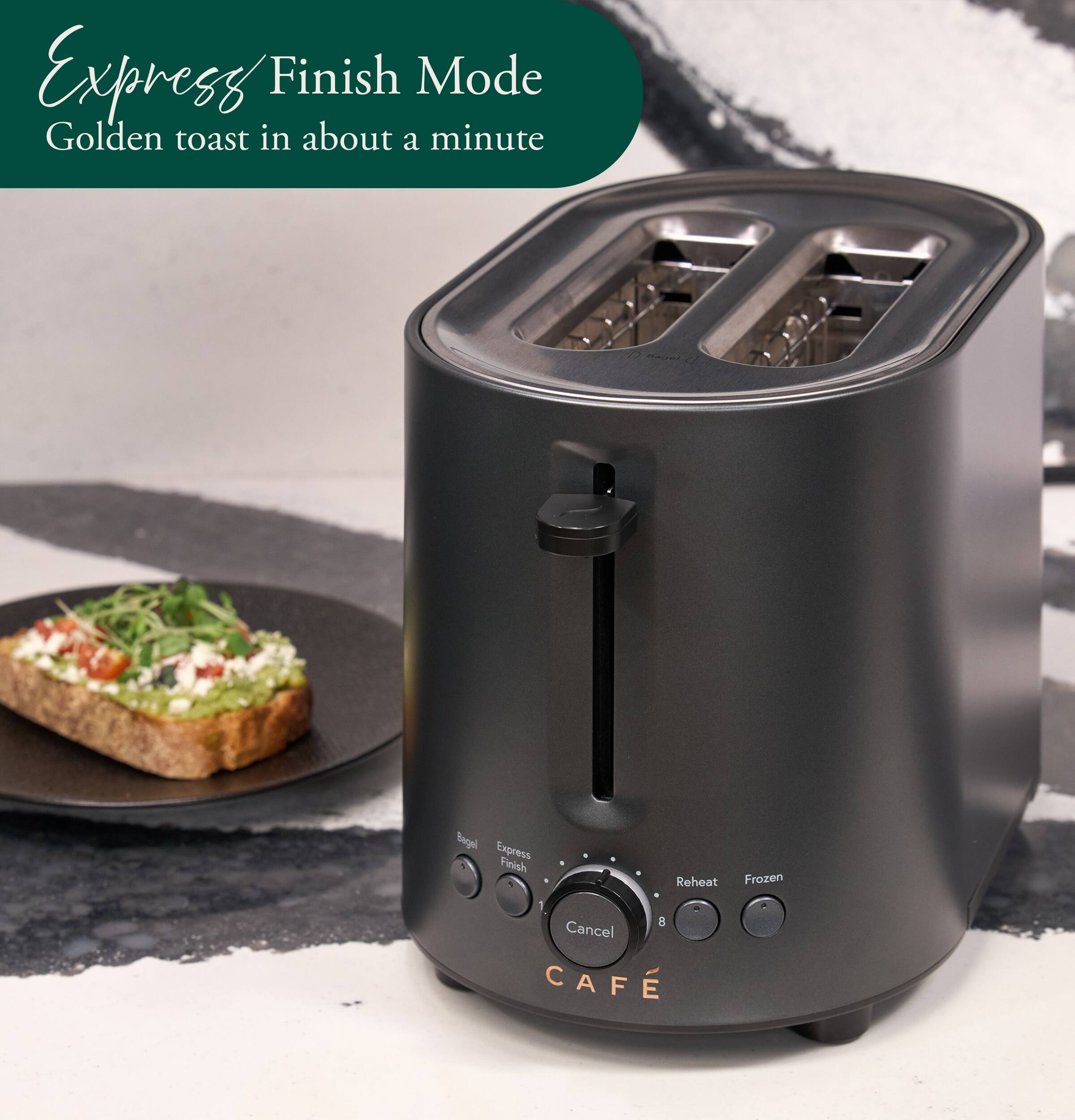 Express Finish Mode  
Golden toast in about a minute  

Bagel Express Finish  
Reheat Frozen  
8 Cancel CAFÉ