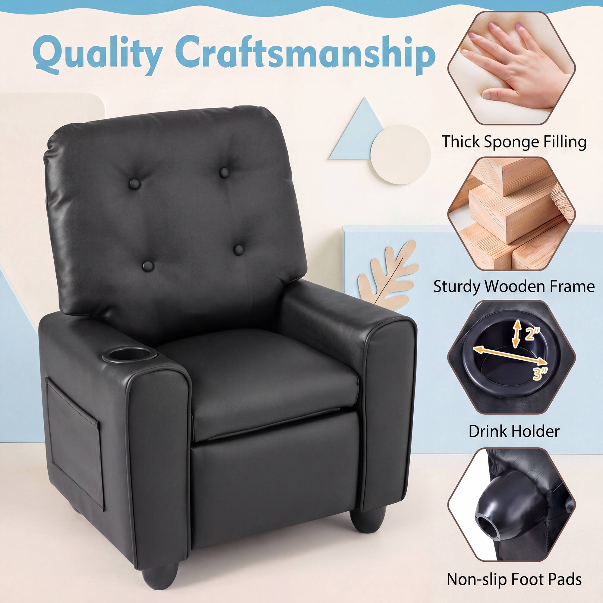 Quality Craftsmanship  
Thick Sponge Filling  
Sturdy Wooden Frame  
2"  
3"  
Drink Holder  
Non-slip Foot Pads